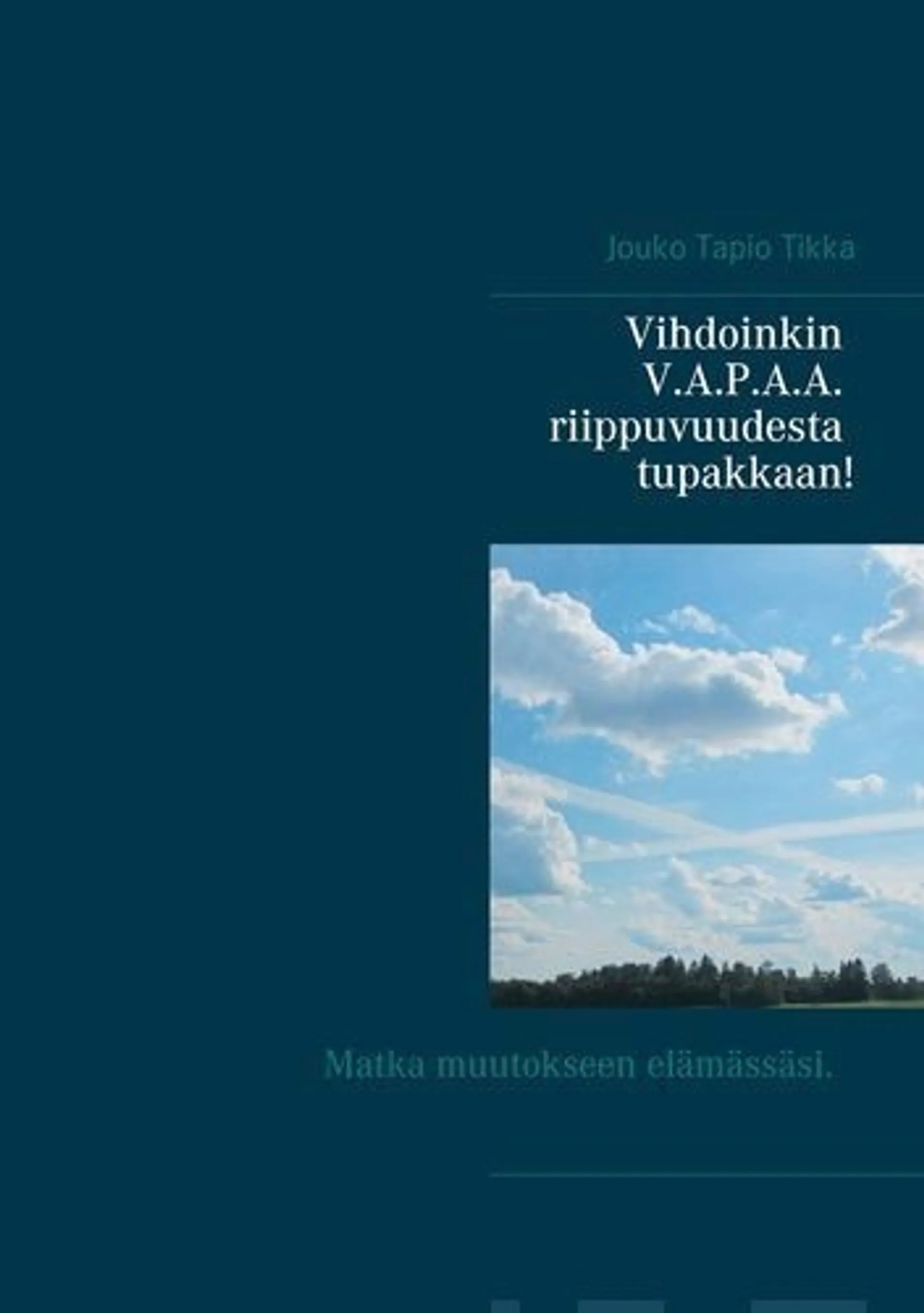 Tikka, Vihdoinkin V.A.P.A.A. riippuvuudesta tupakkaan! - Matka muutokseen elämässä