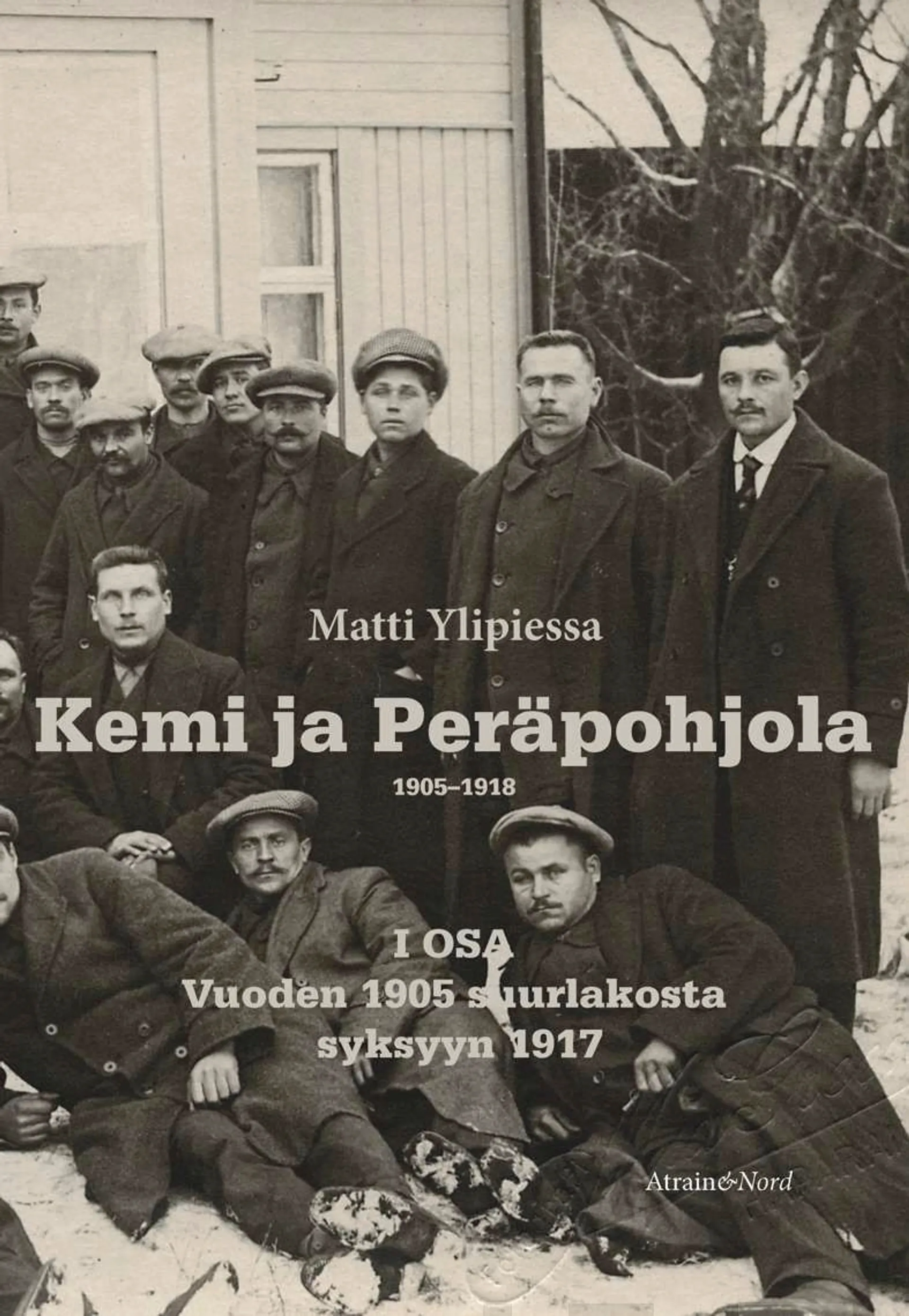 Ylipiessa, Kemi ja Peräpohjola 1905–1918 I osa - Vuoden 1905 suurlakosta  syksyyn 1917