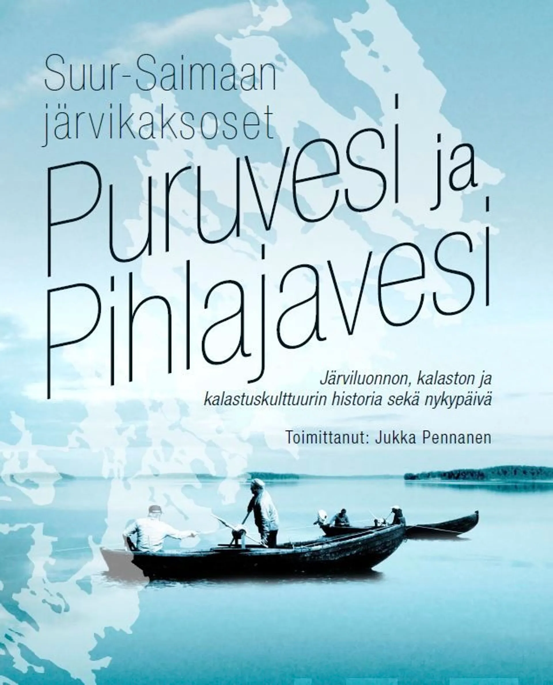 Pennanen, Puruvesi ja Pihlajavesi - Suur-Saimaan järvikaksoset : Järviluonnon, kalaston ja kalastuskulttuurin historia sekä nykypäivä