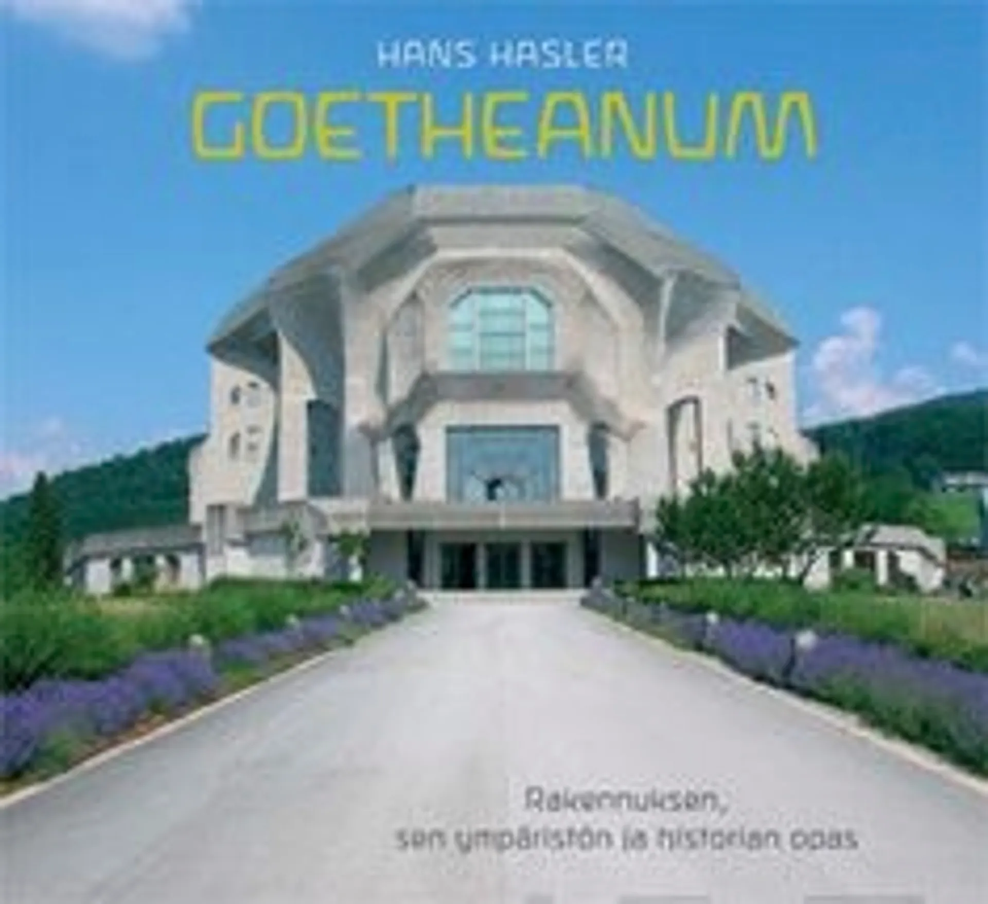 Hasler, Goetheanum - rakennuksen, sen ympäristön ja historian opas