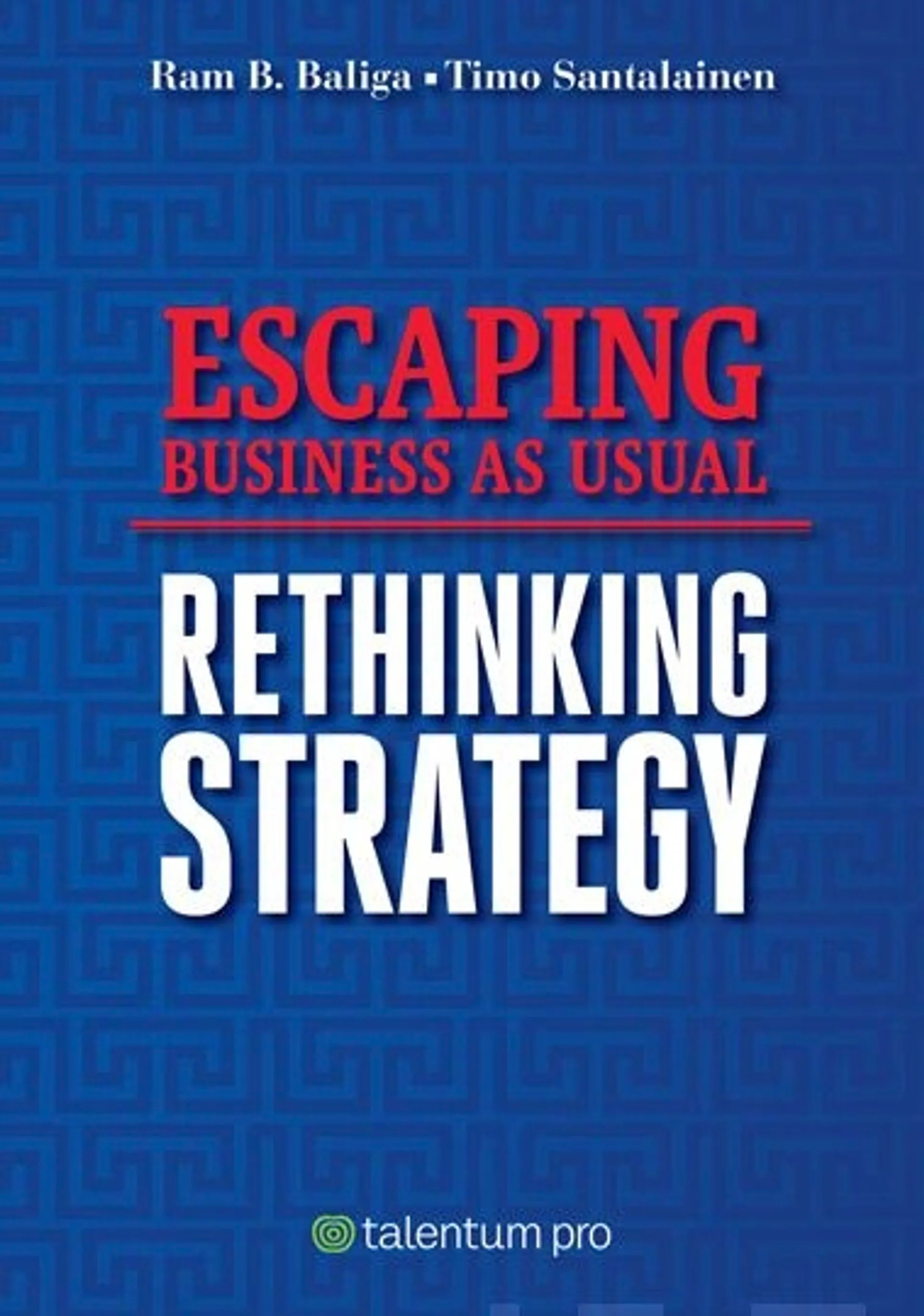 Baliga, Escaping Business As Usual - Rethinking Strategy