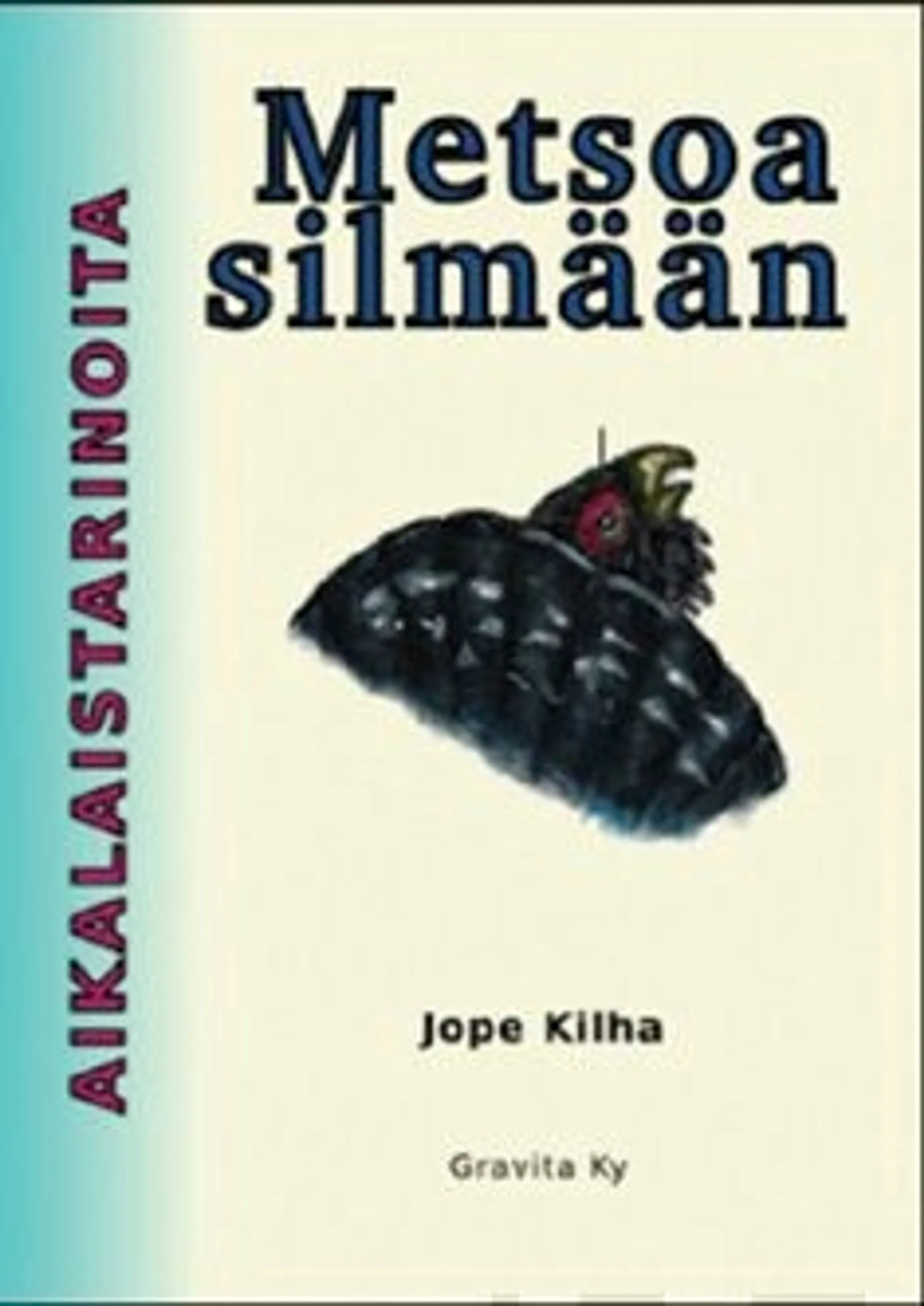 Kilha, Metsoa silmään - aikalaistarinoita metsäklusterin maanherrakansasta, jätkämiehistä ja vähän muistakin