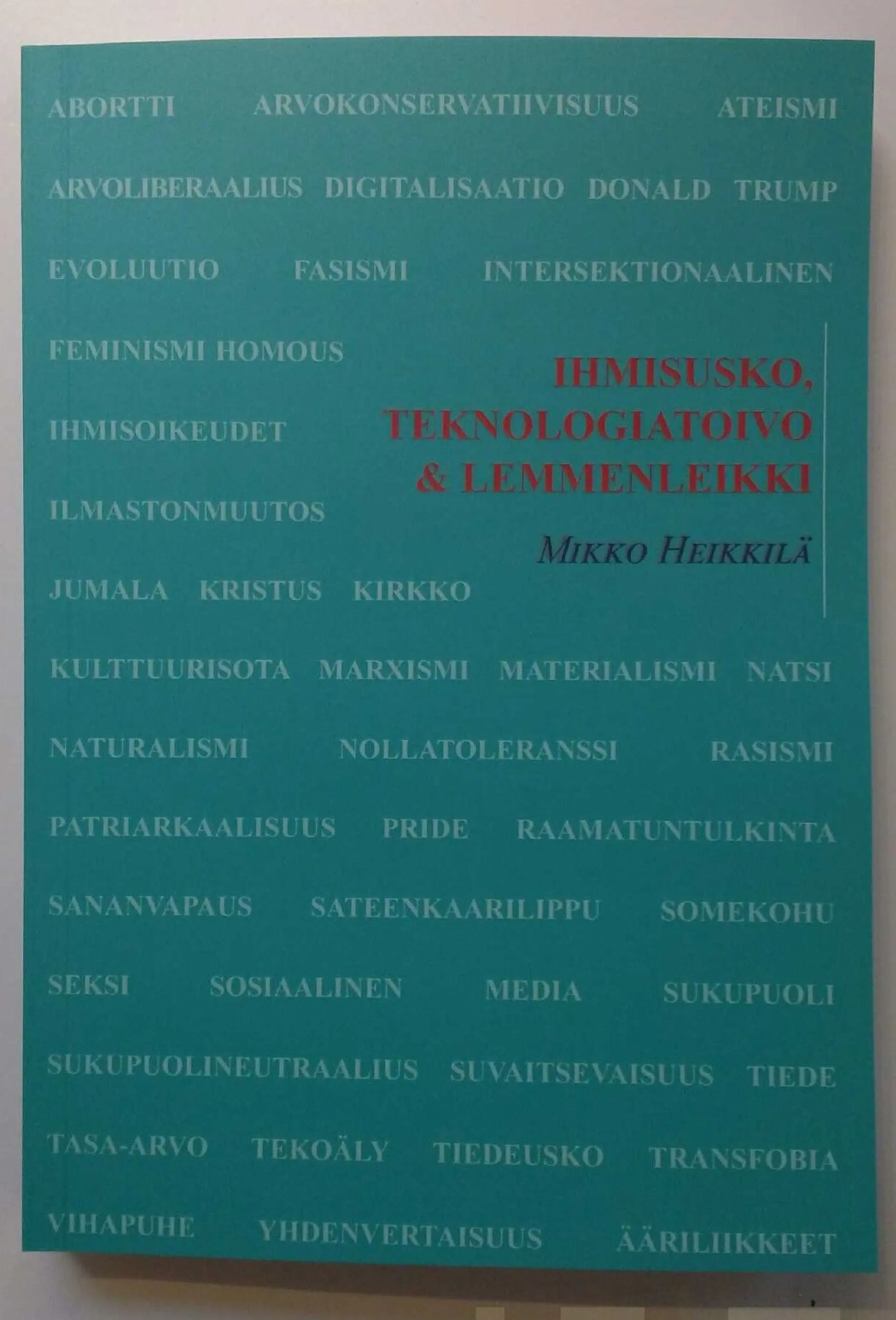 Heikkilä, Ihmisusko, teknologiatoivo & lemmenleikki - Tohtorin ajatuksia aikamme aatteista