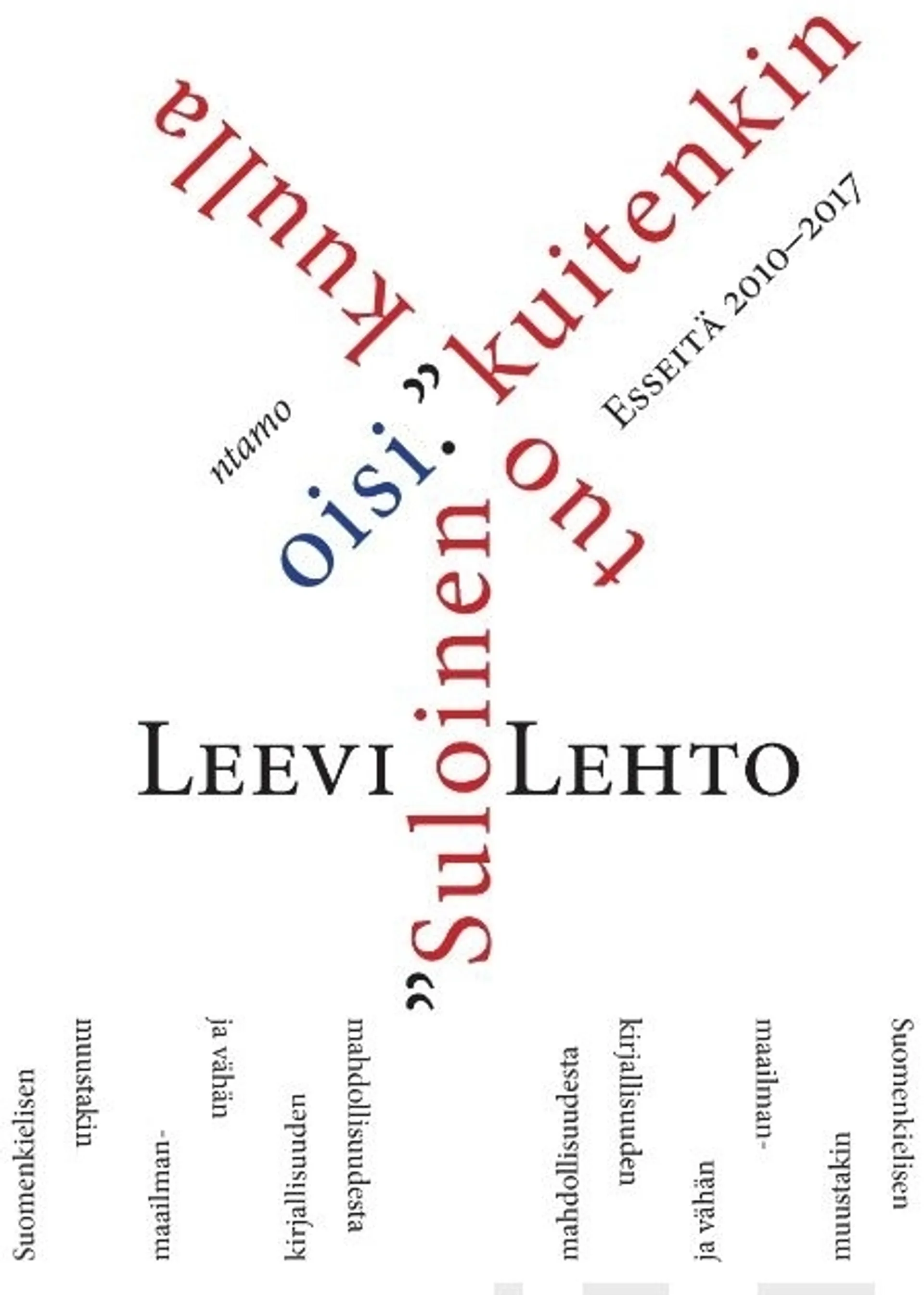 Lehto, "Suloinen kuulla kuitenkin tuo oisi." - Suomenkielisen maailmankirjallisuuden mahdollisuudesta ja vähän muustakin. Esseitä 2010-2017