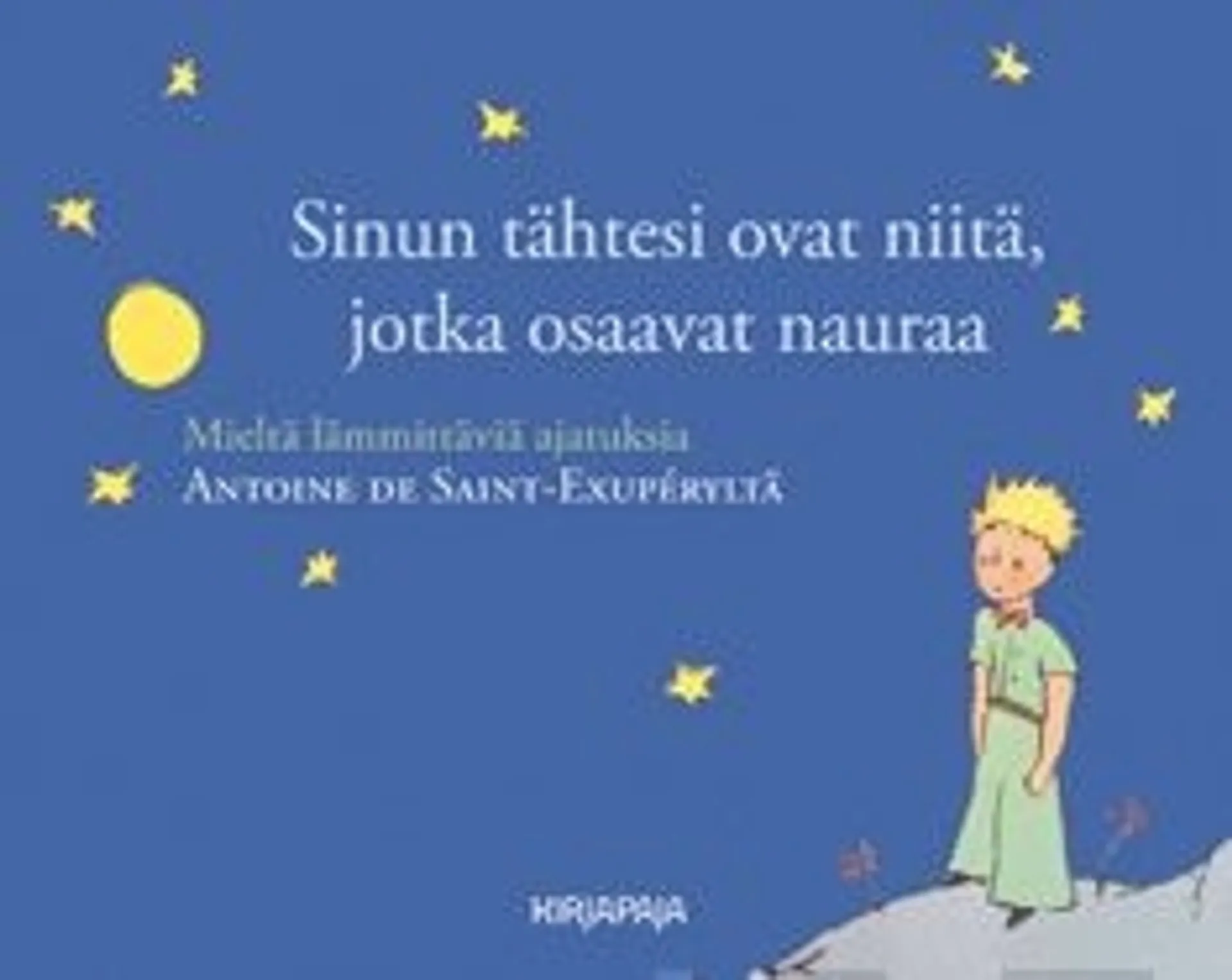 Saint-Exupery, Sinun tähtesi ovat niitä, jotka osaavat nauraa - mieltä lämmittäviä ajatuksia Antoine de Saint-Exuperyltä