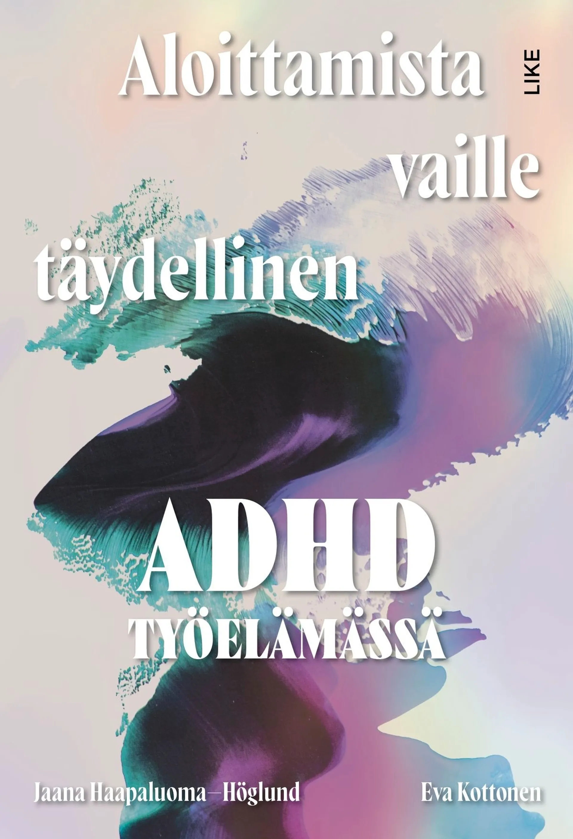 Haapaluoma-Höglund, Aloittamista vaille täydellinen - Adhd työelämässä