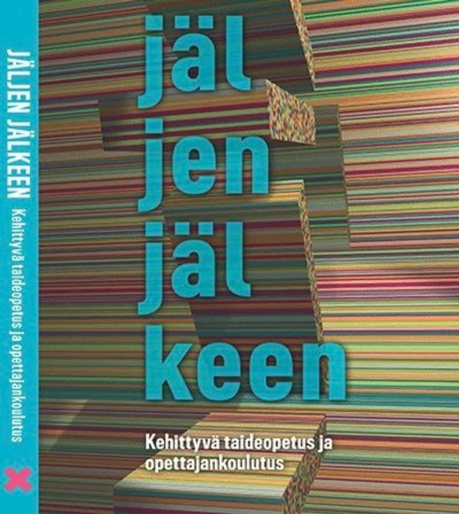 Jäljen jälkeen - Kehittyvä taideopetus ja opettajankoulutus