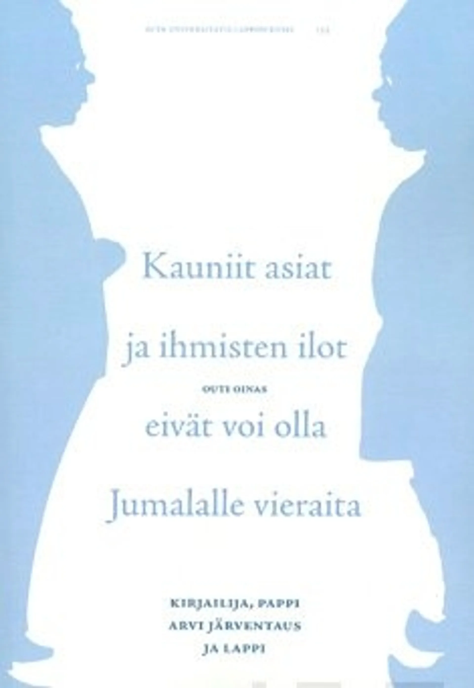 "Kauniit asiat ja ihmisten ilot eivät voi olla Jumalalle vieraita"