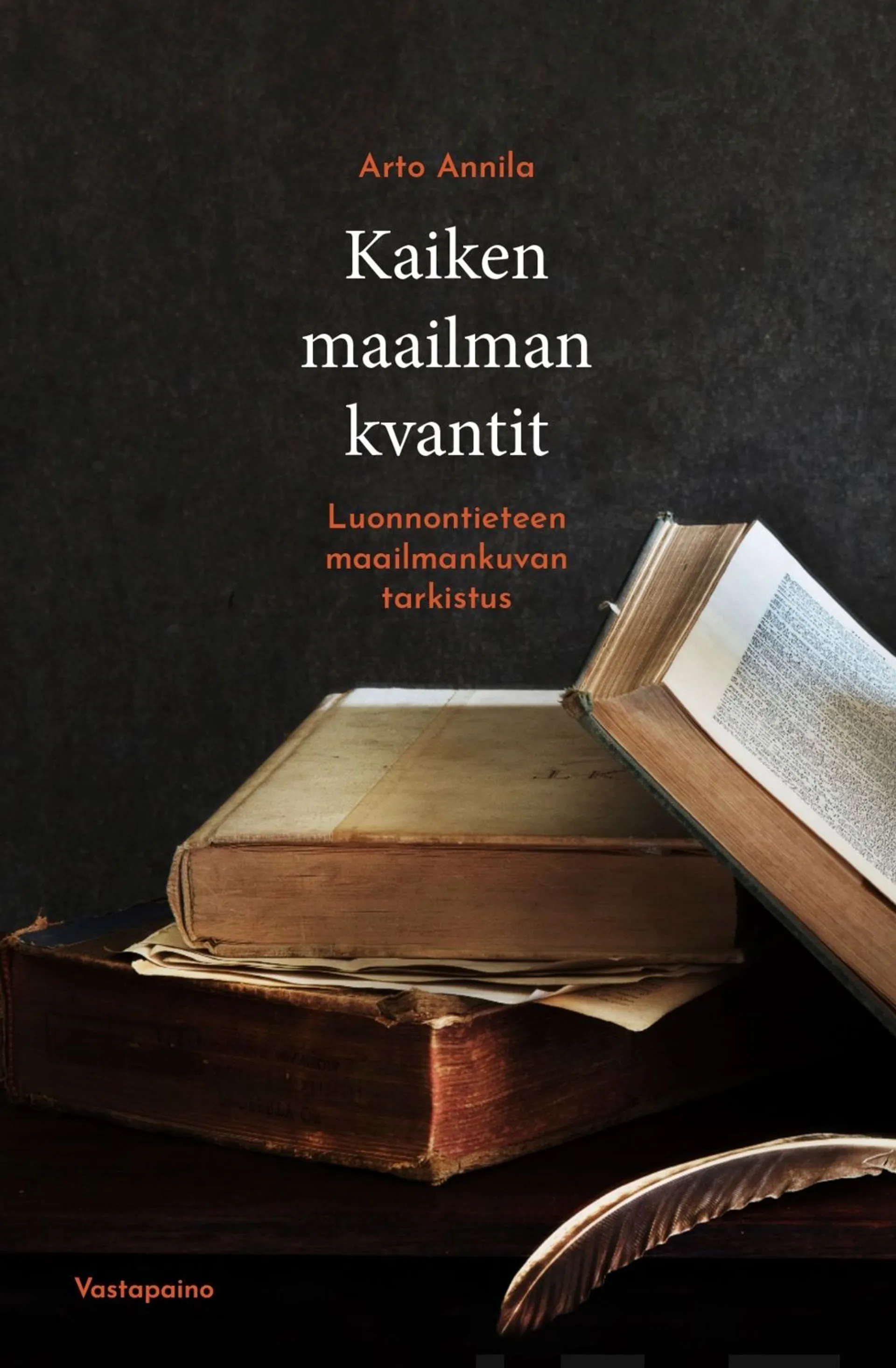 Annila, Kaiken maailman kvantit - Luonnontieteen maailmankuvan tarkistus