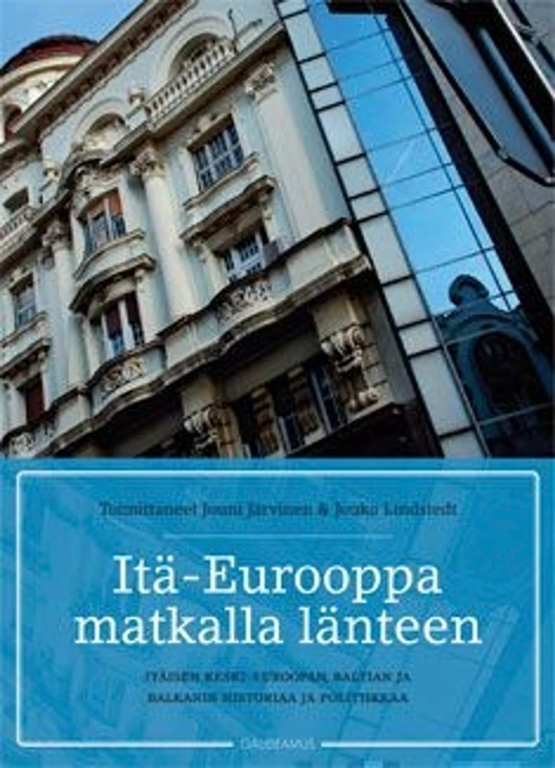 Itä-Eurooppa matkalla länteen - Itäisen Keski-Euroopan, Baltian ja Balkanin historiaa ja politiikkaa