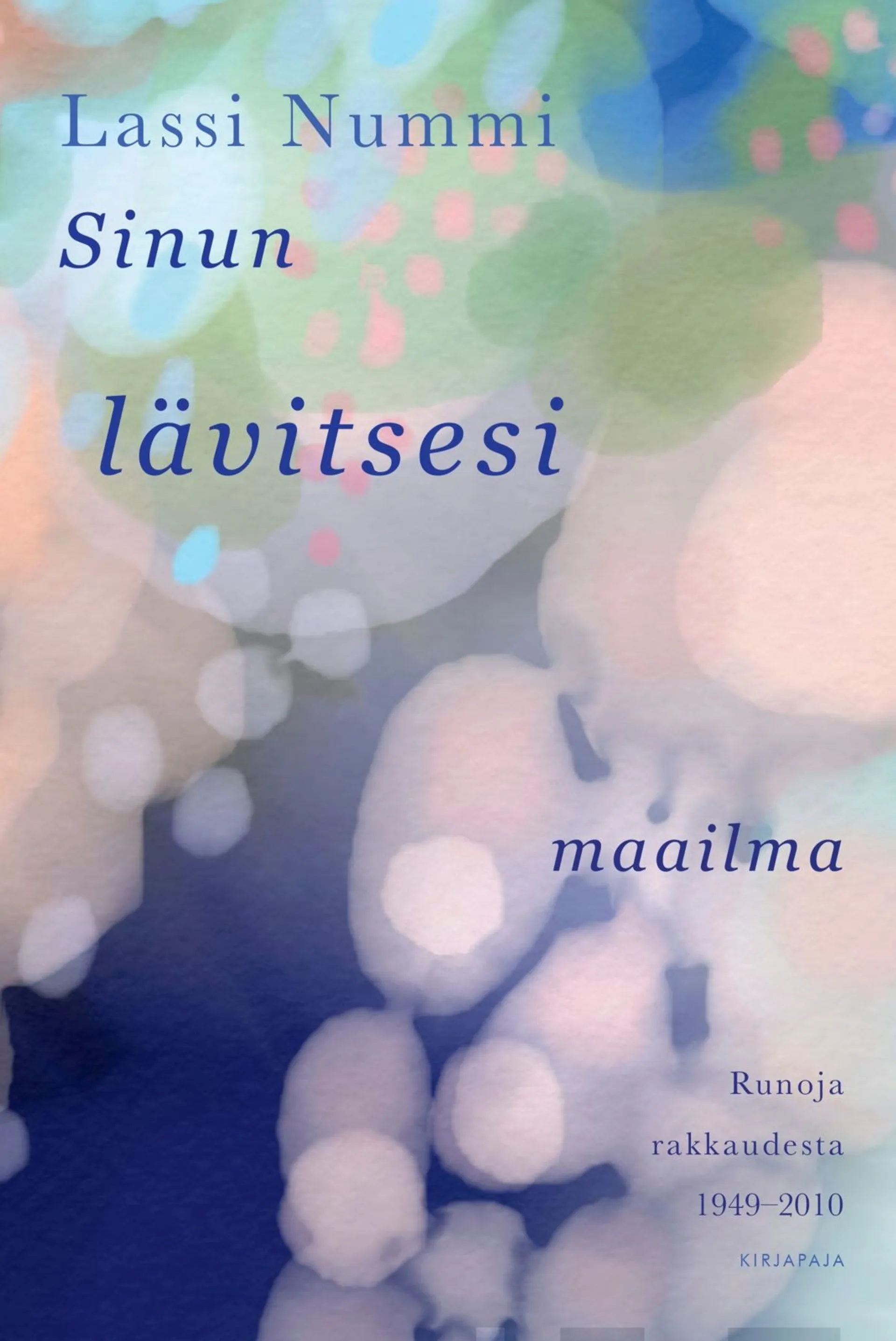 Nummi, Sinun lävitsesi maailma - Runoja rakkaudesta 1949-2010