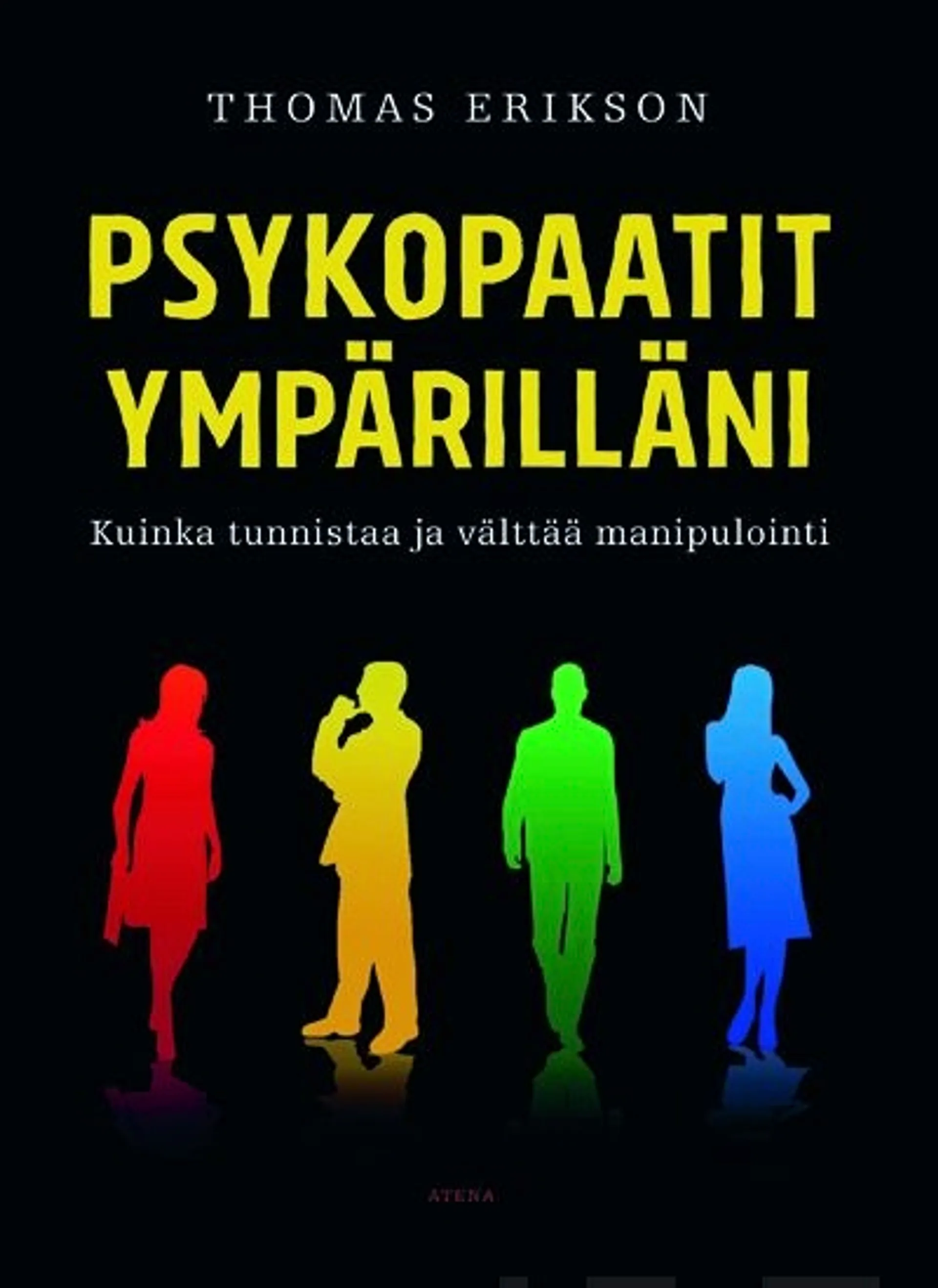 Erikson, Psykopaatit ympärilläni - Kuinka tunnistaa ja välttää manipulointi