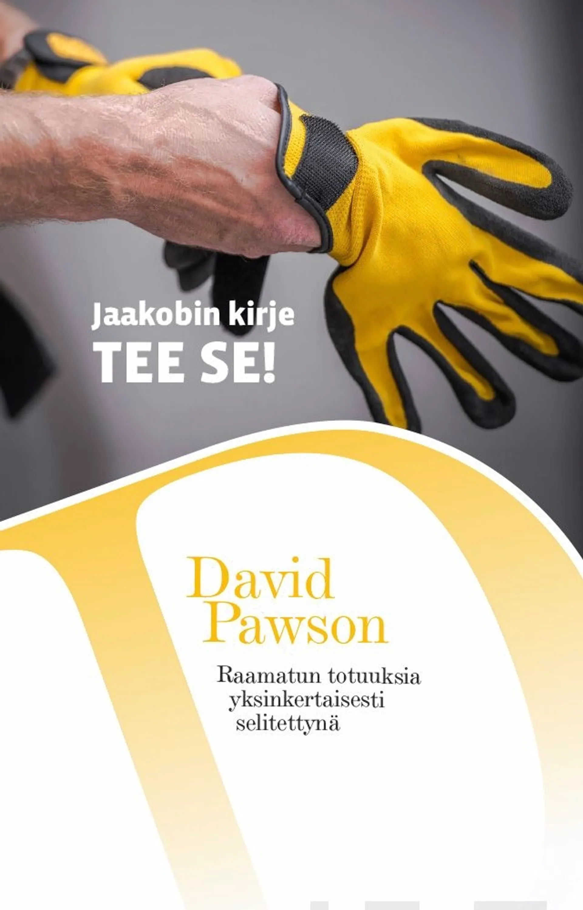 Pawson, Jaakobin kirje - Tee se! Raamatun totuuksia yksinkertaisesti selitettynä