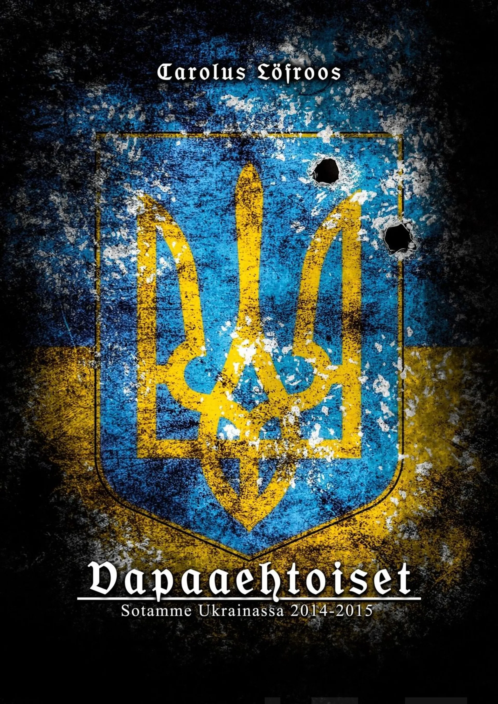 Löfroos, Vapaaehtoiset - Sotamme Ukrainassa 2014-2015