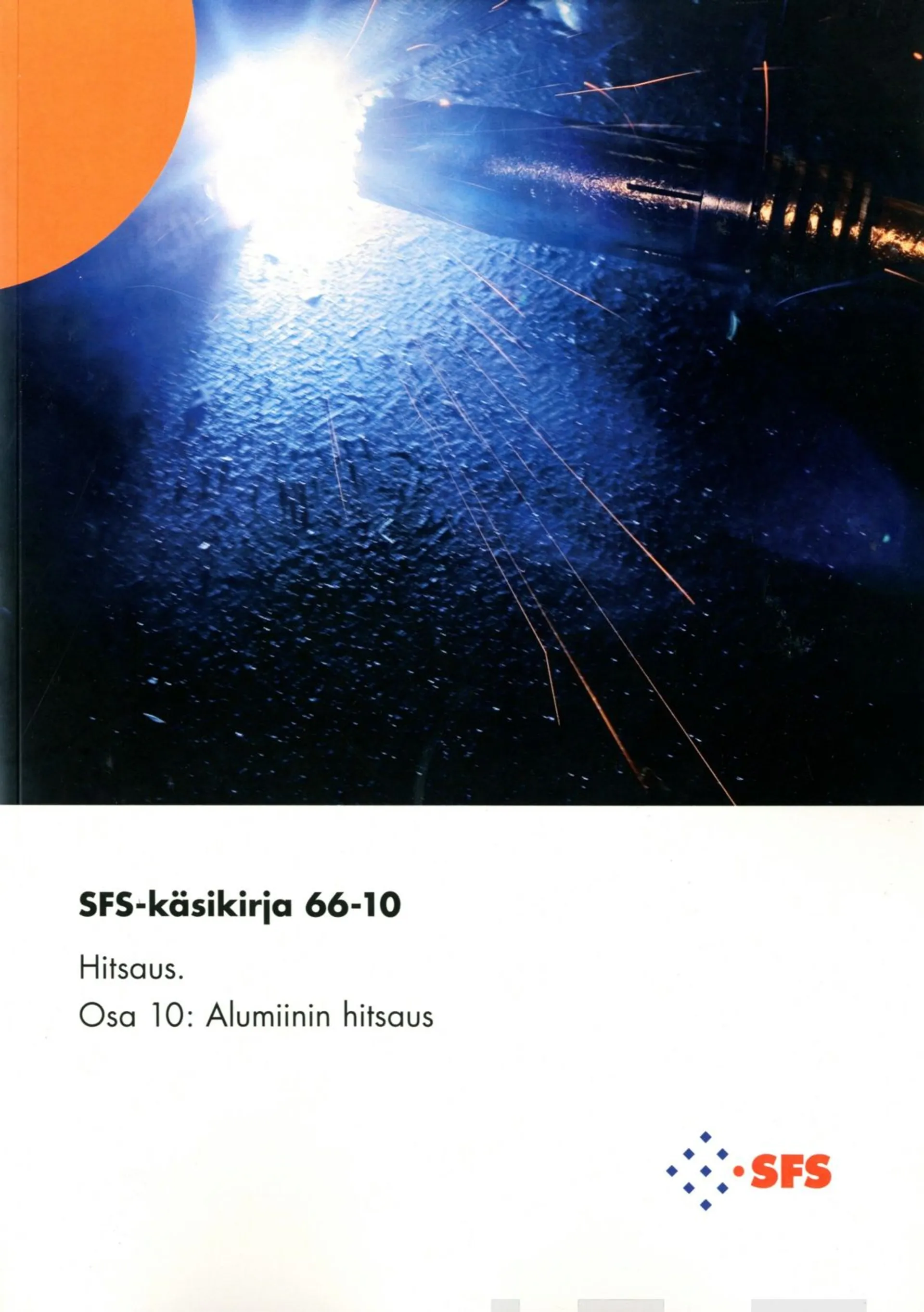 Hitsaus- Welding - Osa 10 - Part 10 : Alumiinin hitsaus - Welding of aluminium SFS-käsikirja 66-10