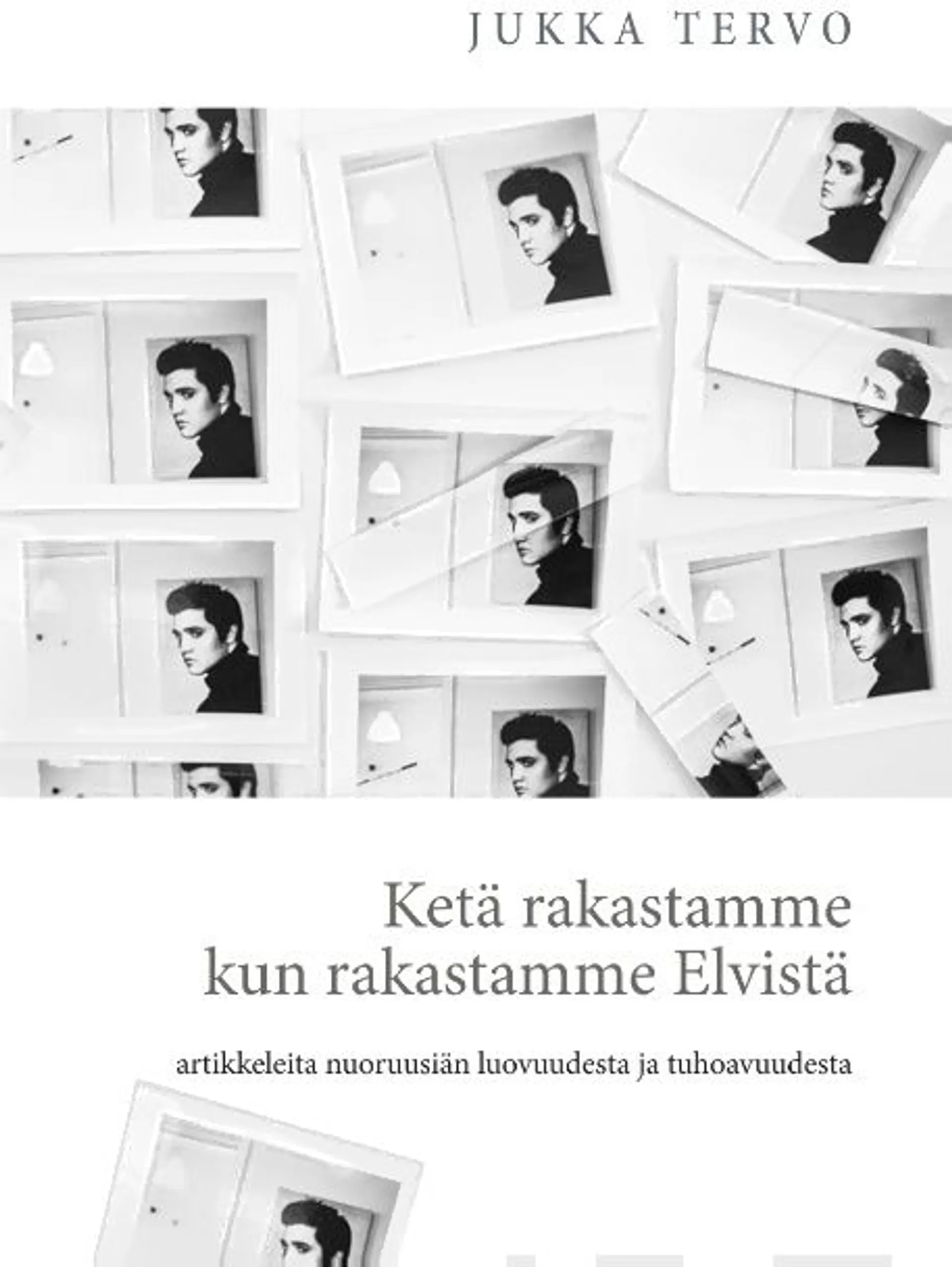 Tervo, Ketä rakastamme kun rakastamme Elvistä - Artikkeleita nuoruusiän luovuudesta ja tuhoavuudesta