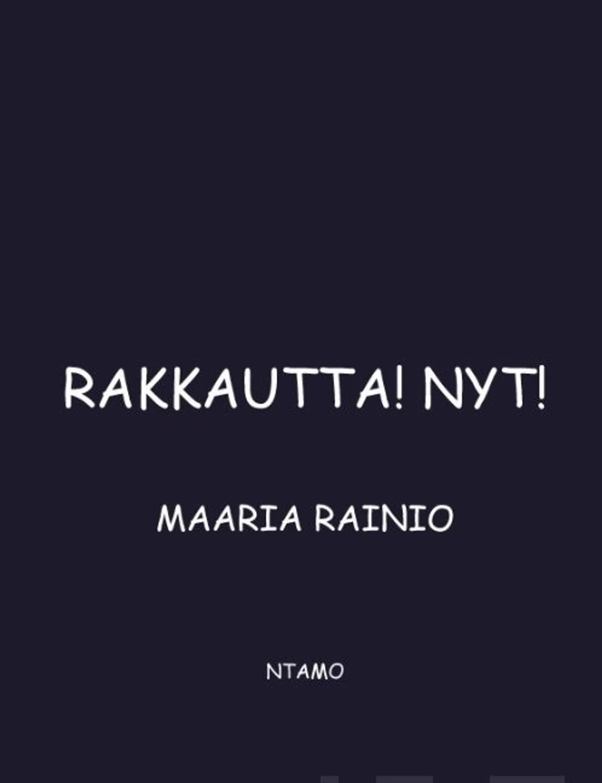 Rainio, Rakkautta! Nyt!