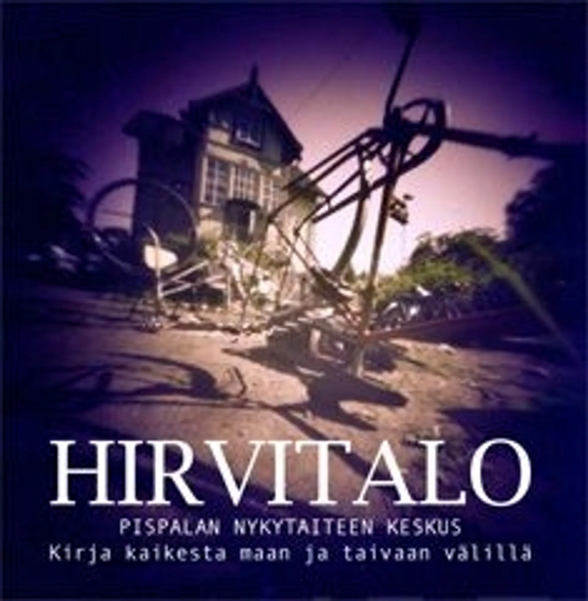 Hirvitalo - Pispalan nykytaiteen keskus - kirja kaikesta maan ja taivaan välillä