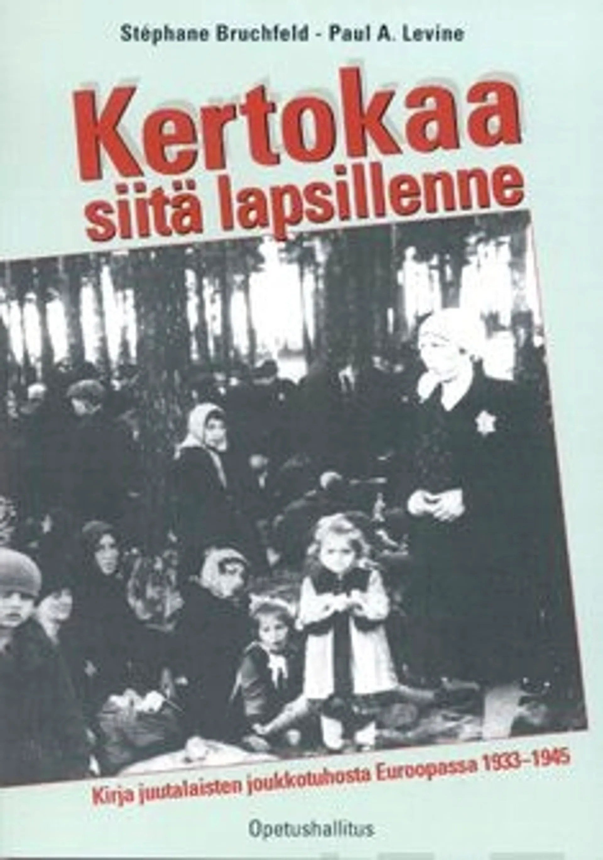 Bruchfeld, Kertokaa siitä lapsillenne - Kirja juutalaisten joukkotuhosta Euroopassa 1933-1945