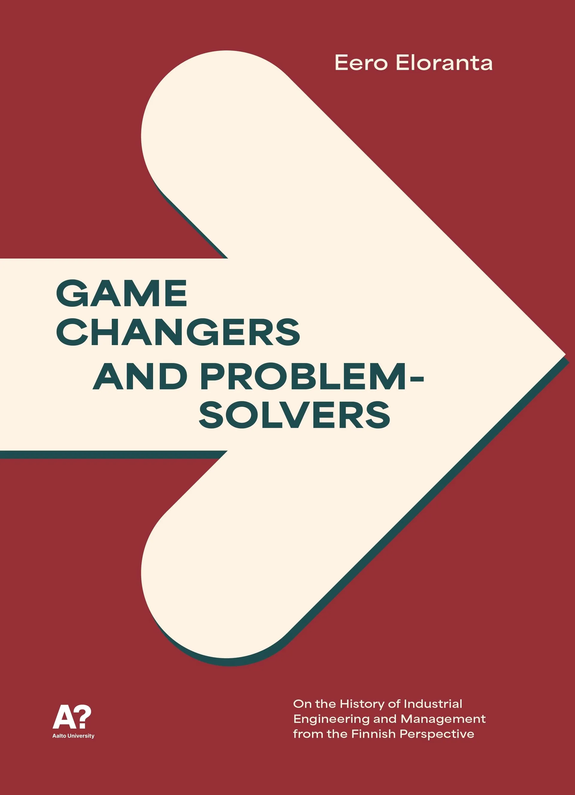 Eloranta, Game Changers and Problem Solvers - On the History of Industrial Engineering and Management from the Finnish Perspective