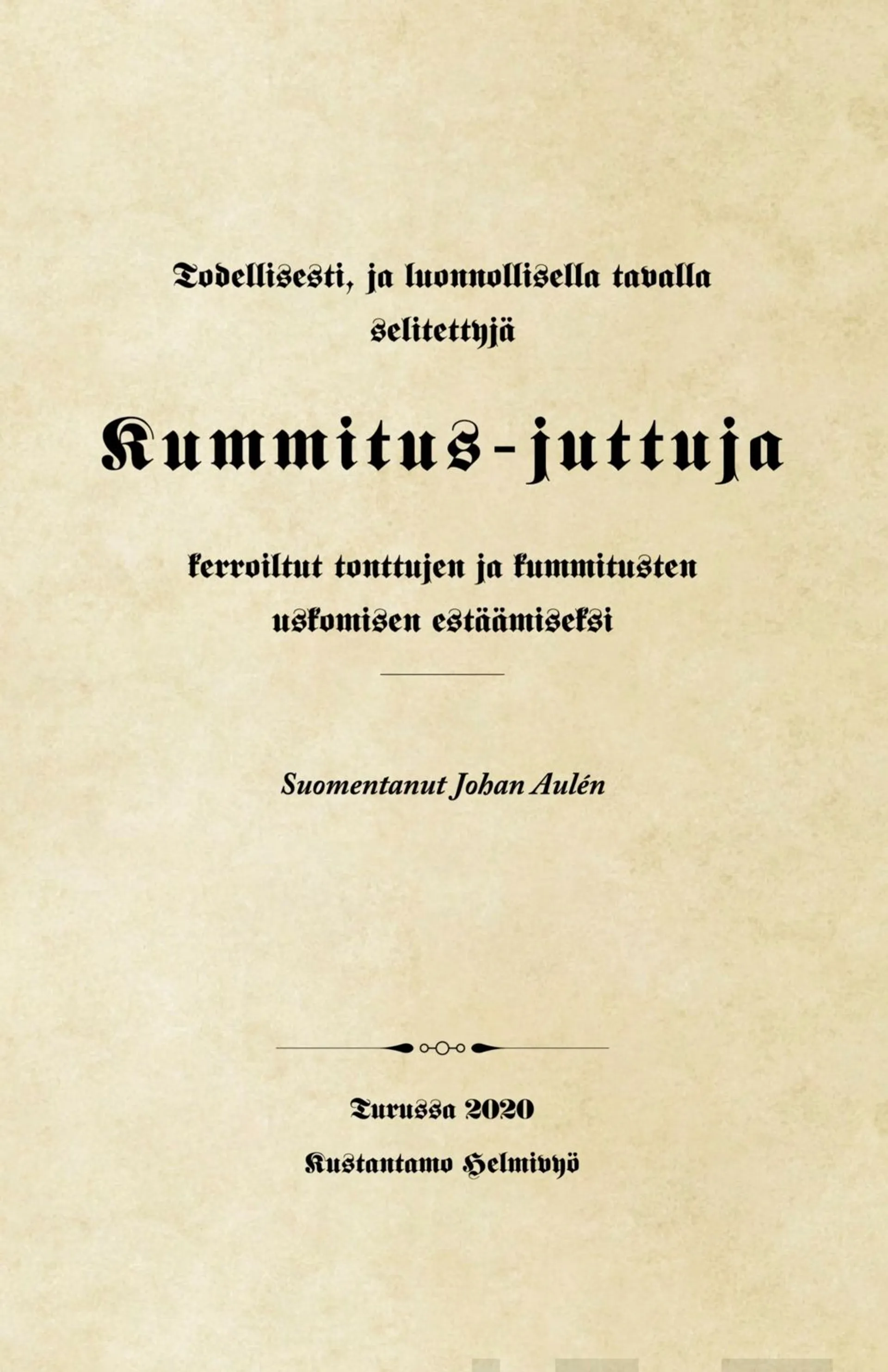 Aulén, Todellisesti, ja luonnollisella tavalla selitettyjä  Kummitus-juttuja - Kerroiltut tonttujen ja kummitusten  uskomisen estäämiseksi 