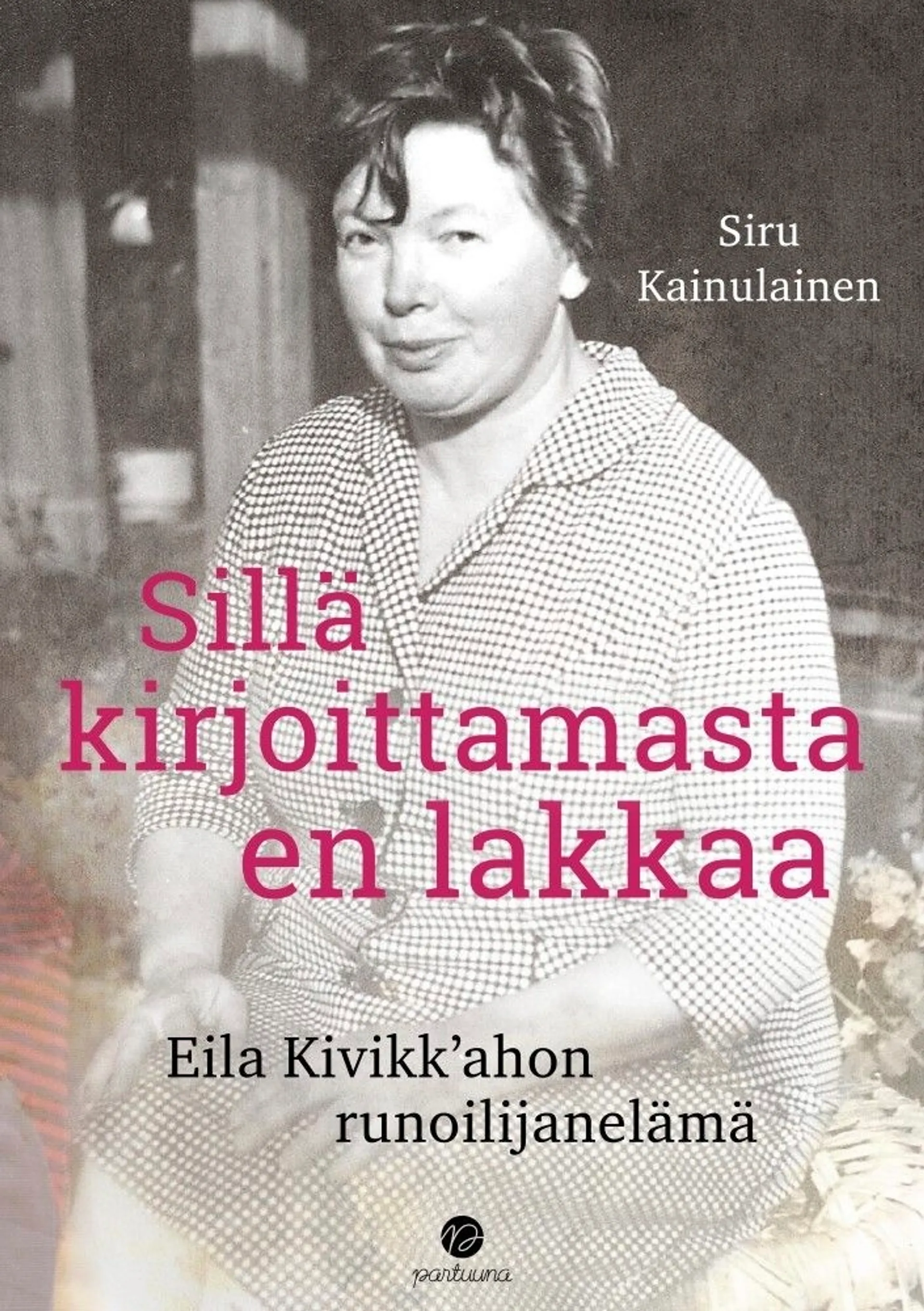 Kainulainen, Sillä kirjoittamasta en lakkaa - Eila Kivikk’ahon runoilijanelämä