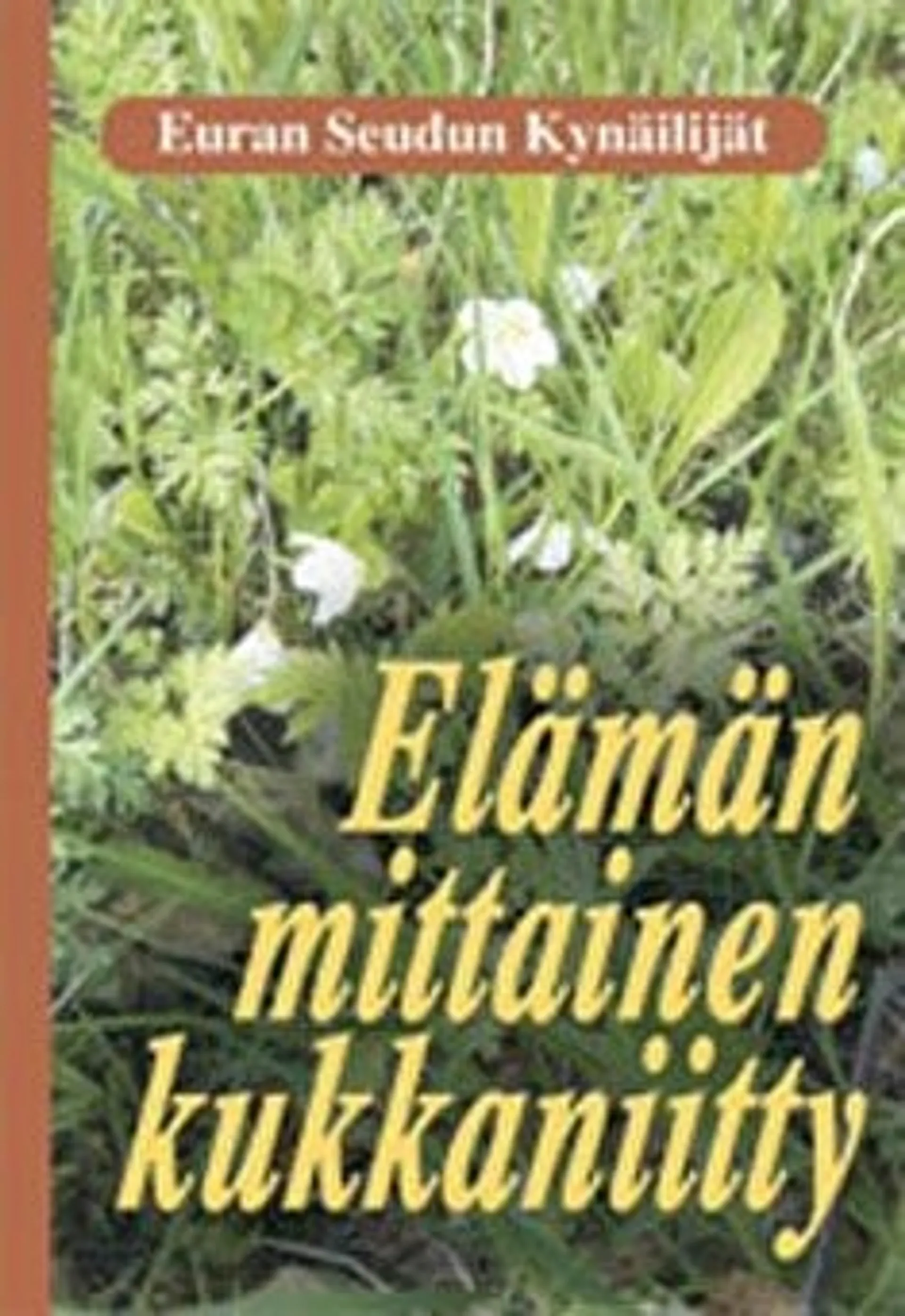 Elämän mittainen kukkaniitty - proosaa, runoja ja näytelmiä