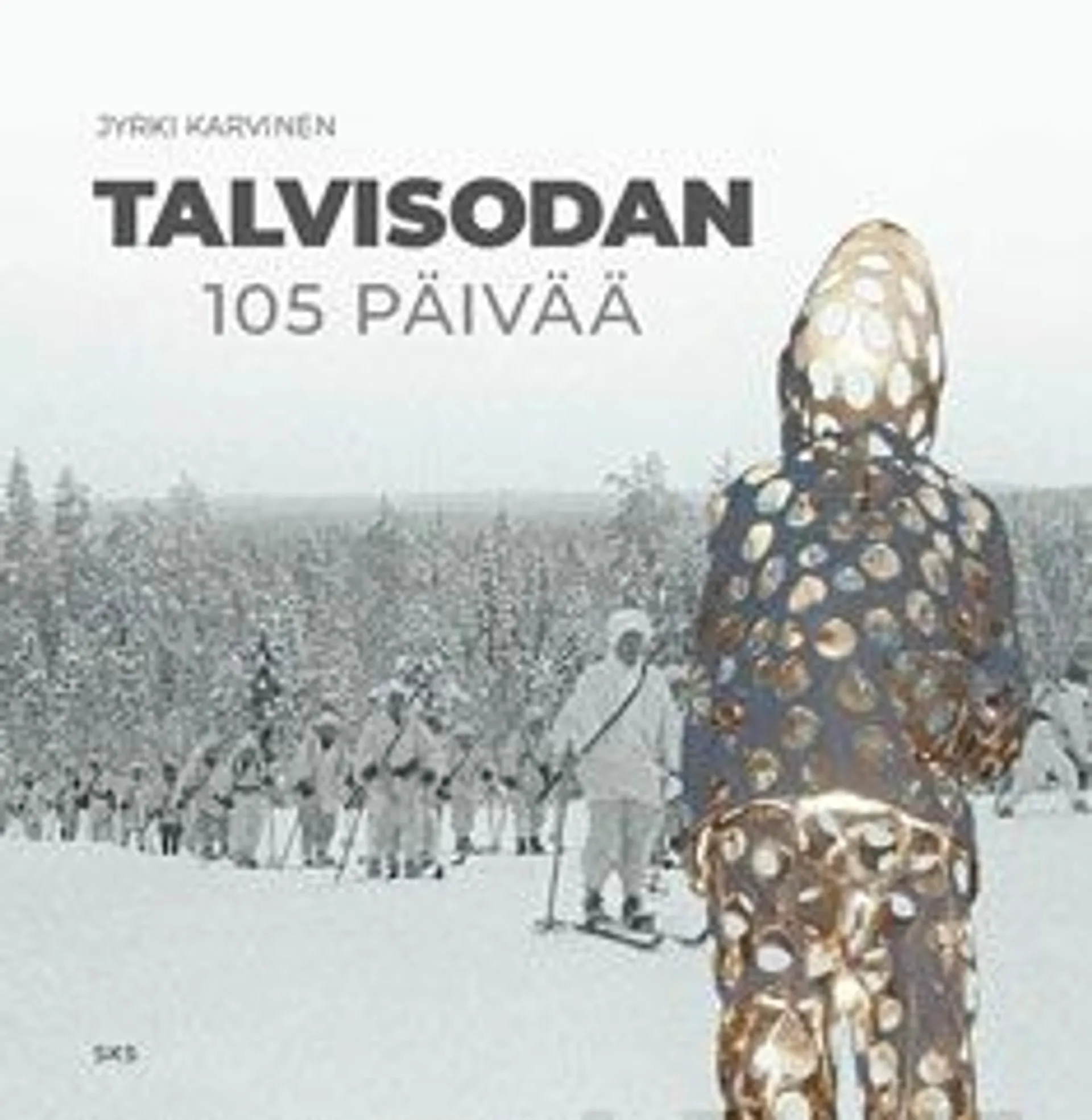 Karvinen, Talvisodan 105 päivää - Kuinka pienen kansan tarinasta valettiin teräksinen muistomerkki