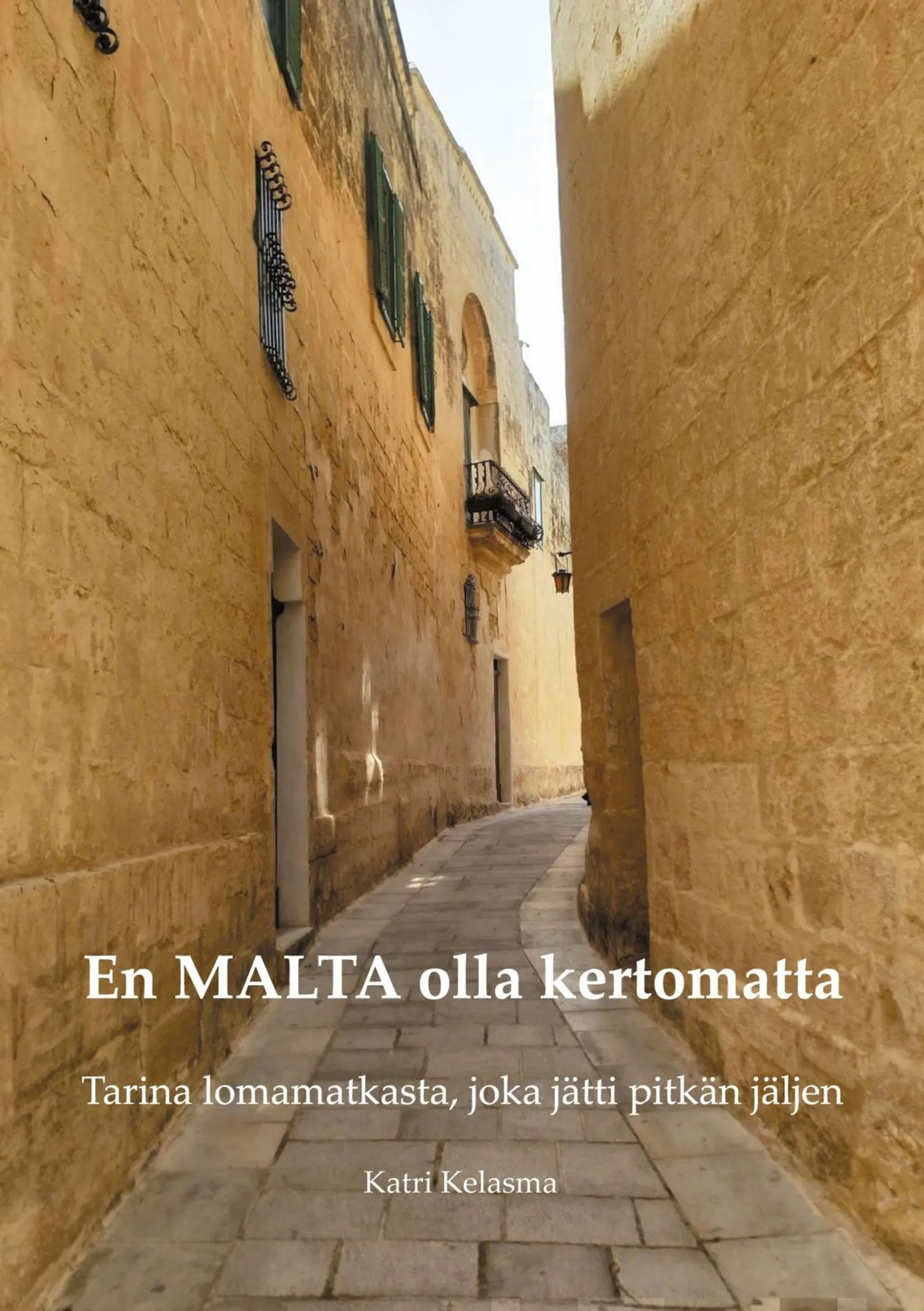 Kelasma, En MALTA olla kertomatta - Tarina lomamatkasta, joka jätti pitkän jäljen