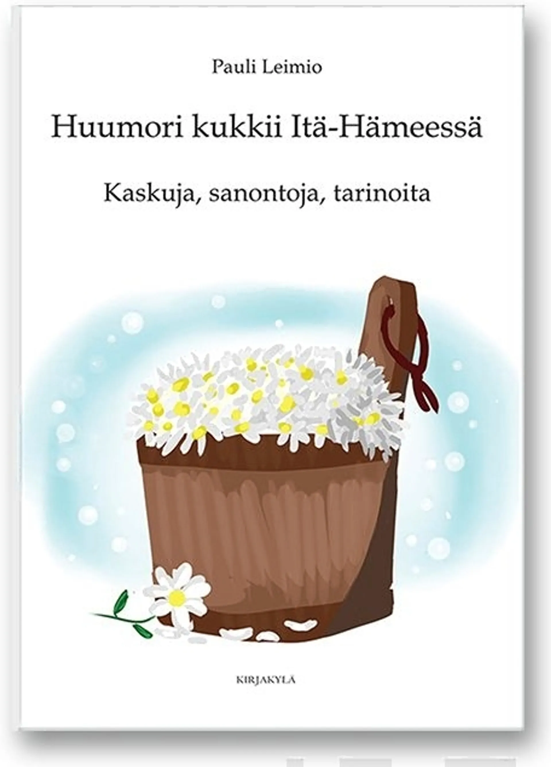 Leimio, Huumori kukkii Itä-Hämeessä - Kaskuja, sanontoja, tarinoita