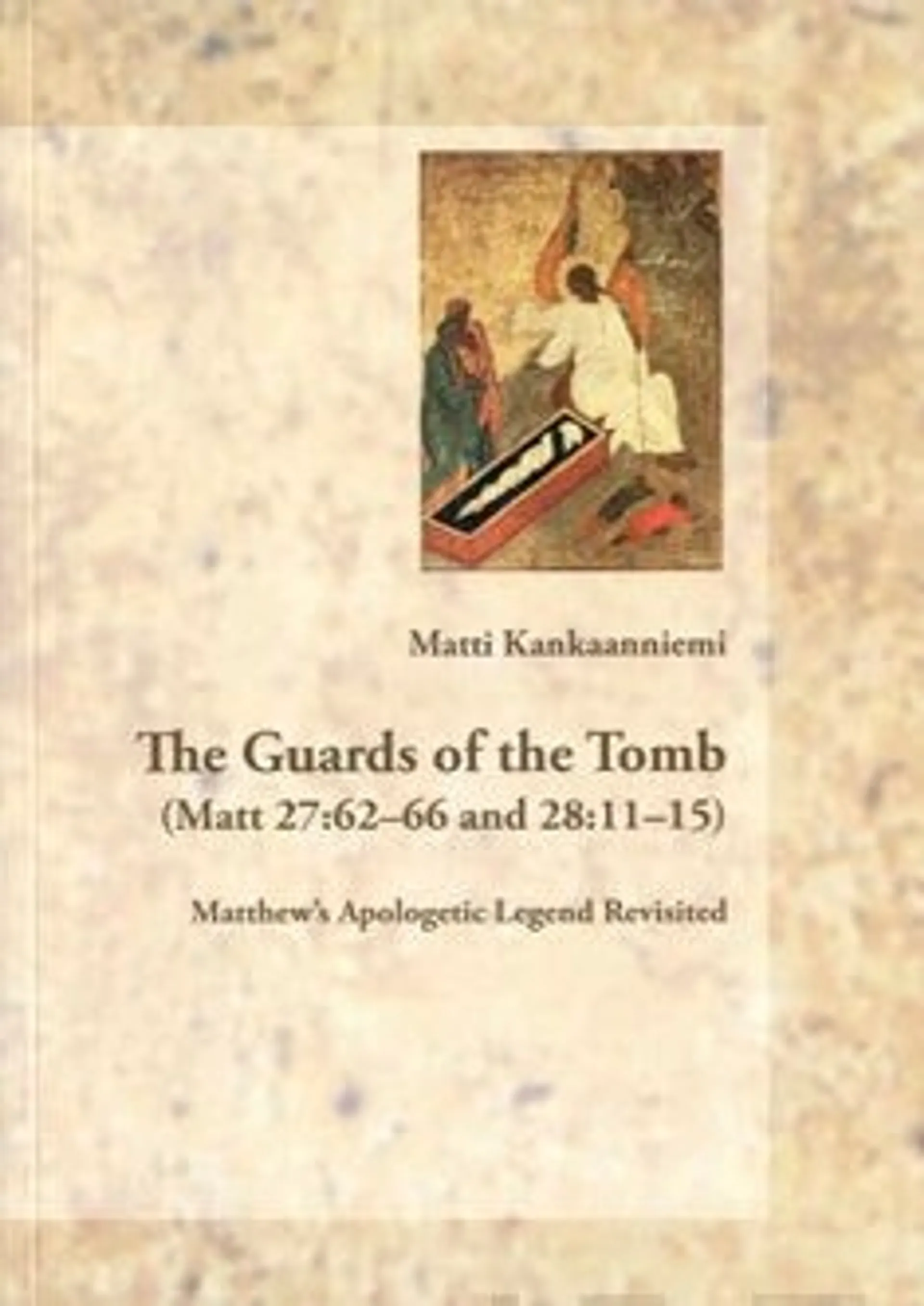 Kankaanniemi, The Guards of the Tomb (Matt 27:62-66 and 28:11-15)
