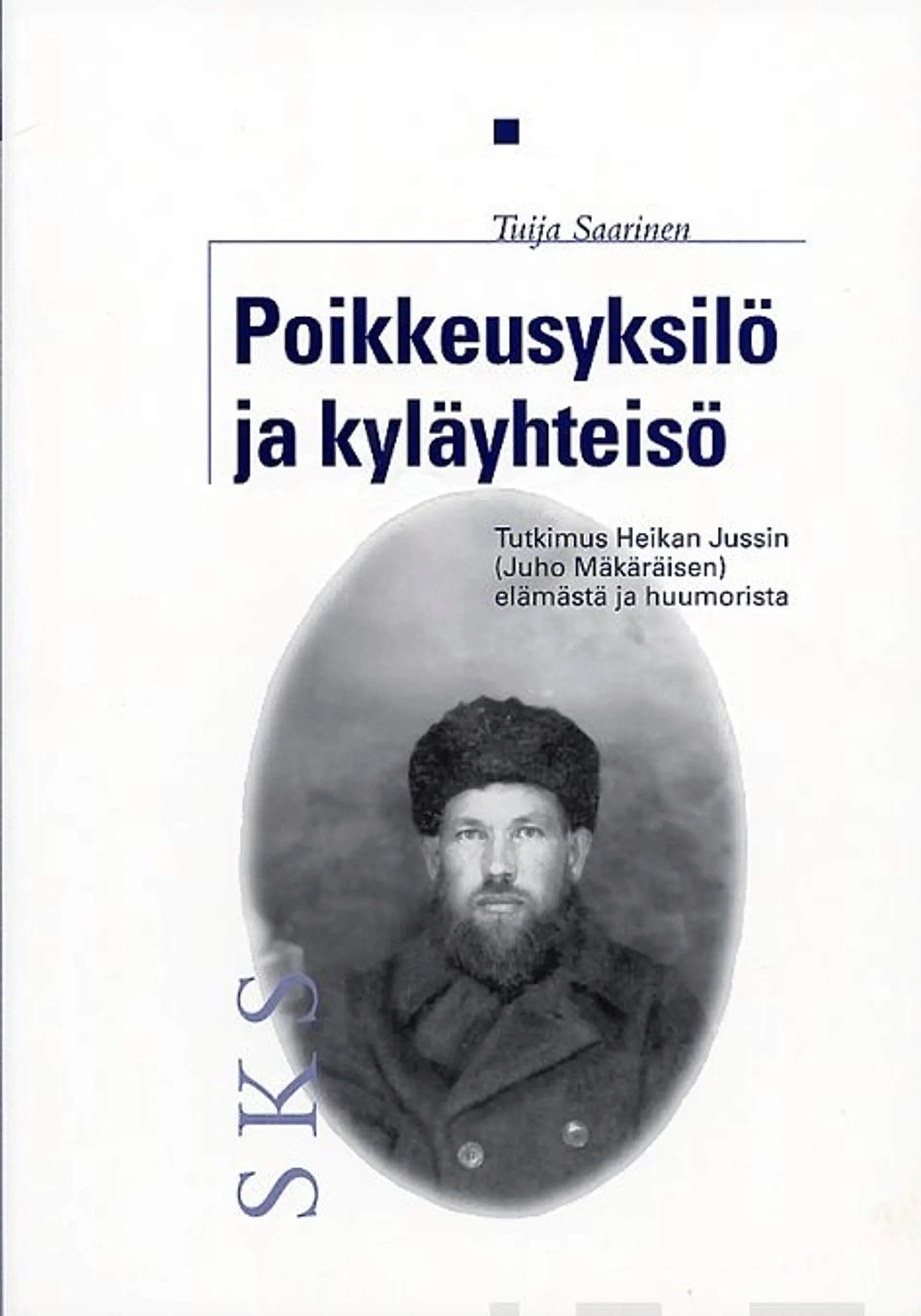 Saarinen, Poikkeusyksilö ja kyläyhteisö - tutkimus Heikan Jussin (Juho Mäkäräisen) elämästä ja huumorista