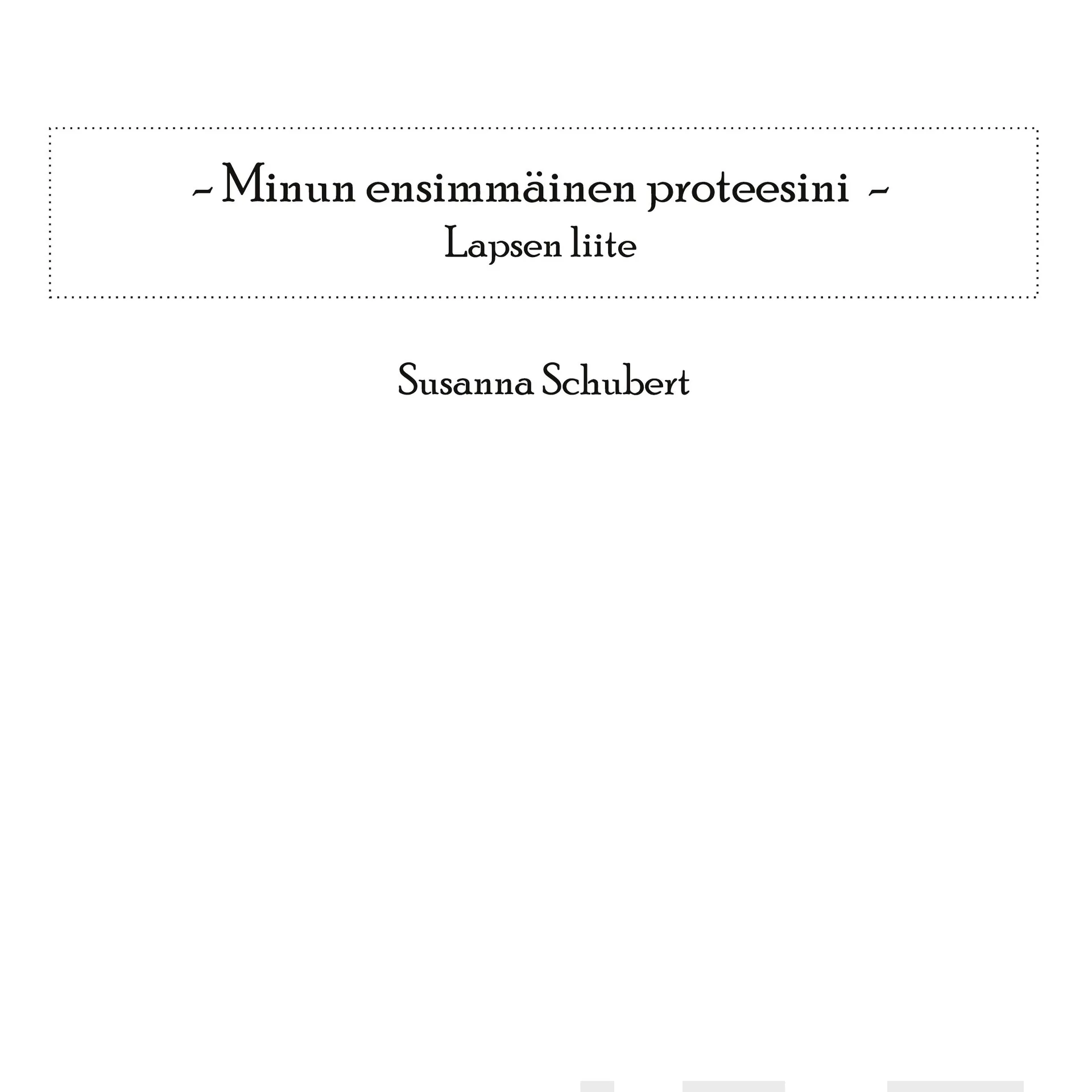 Schubert, Minun ensimmäinen proteesini - Lapsen liite