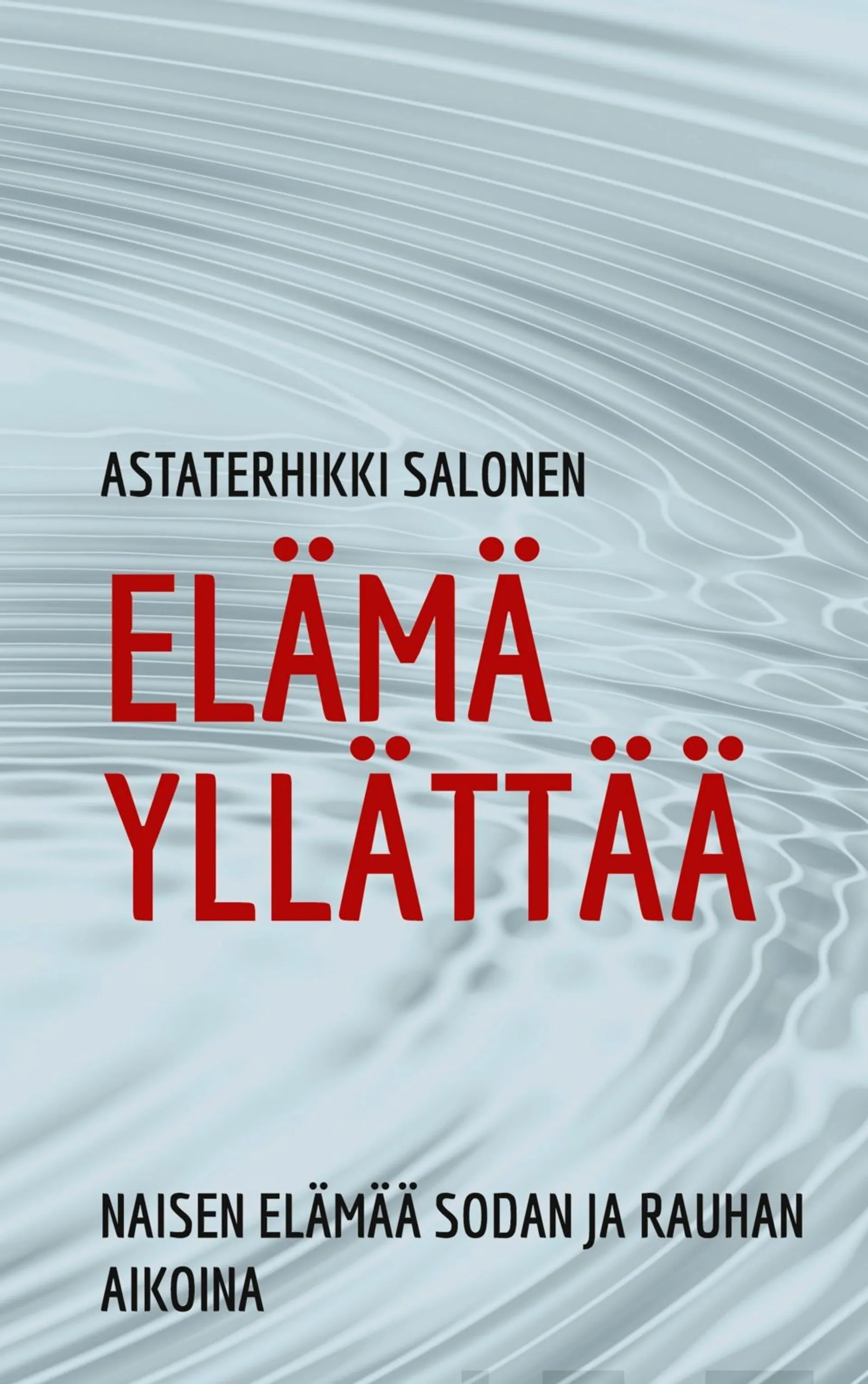 Salonen, Elämä yllättää - Naisen elämää sodan ja rauhan aikoina