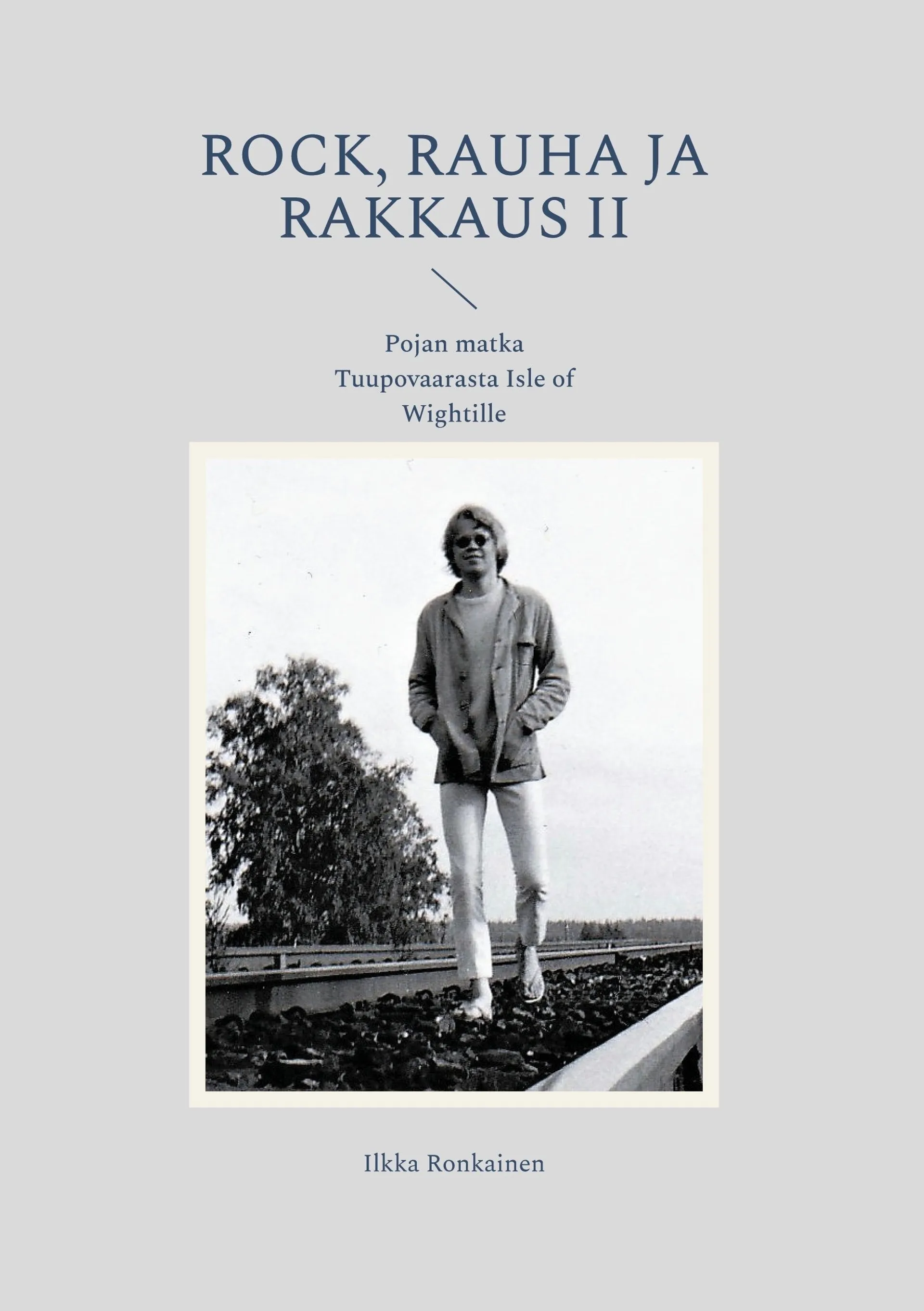 Ronkainen, Rock, rauha ja rakkaus II - Pojan matka Tuupovaarasta Isle of Wightille