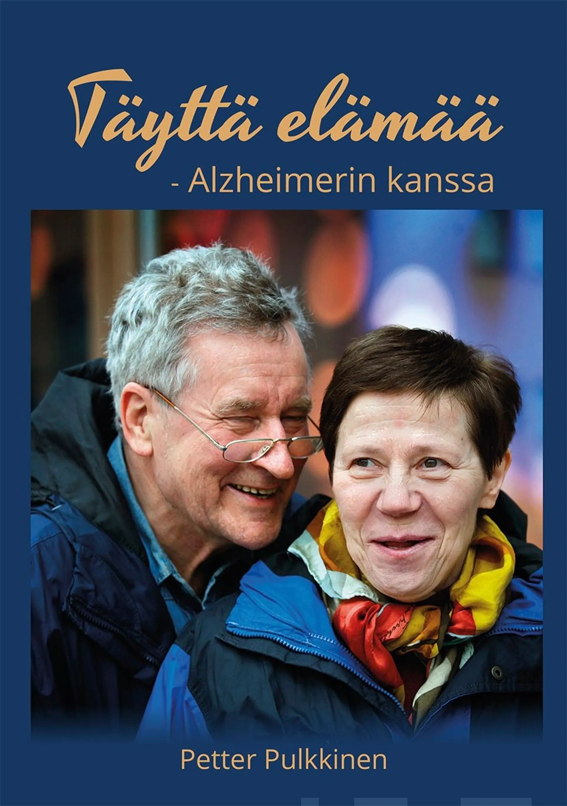 Pulkkinen, Täyttä elämää - Alzheimerin kanssa