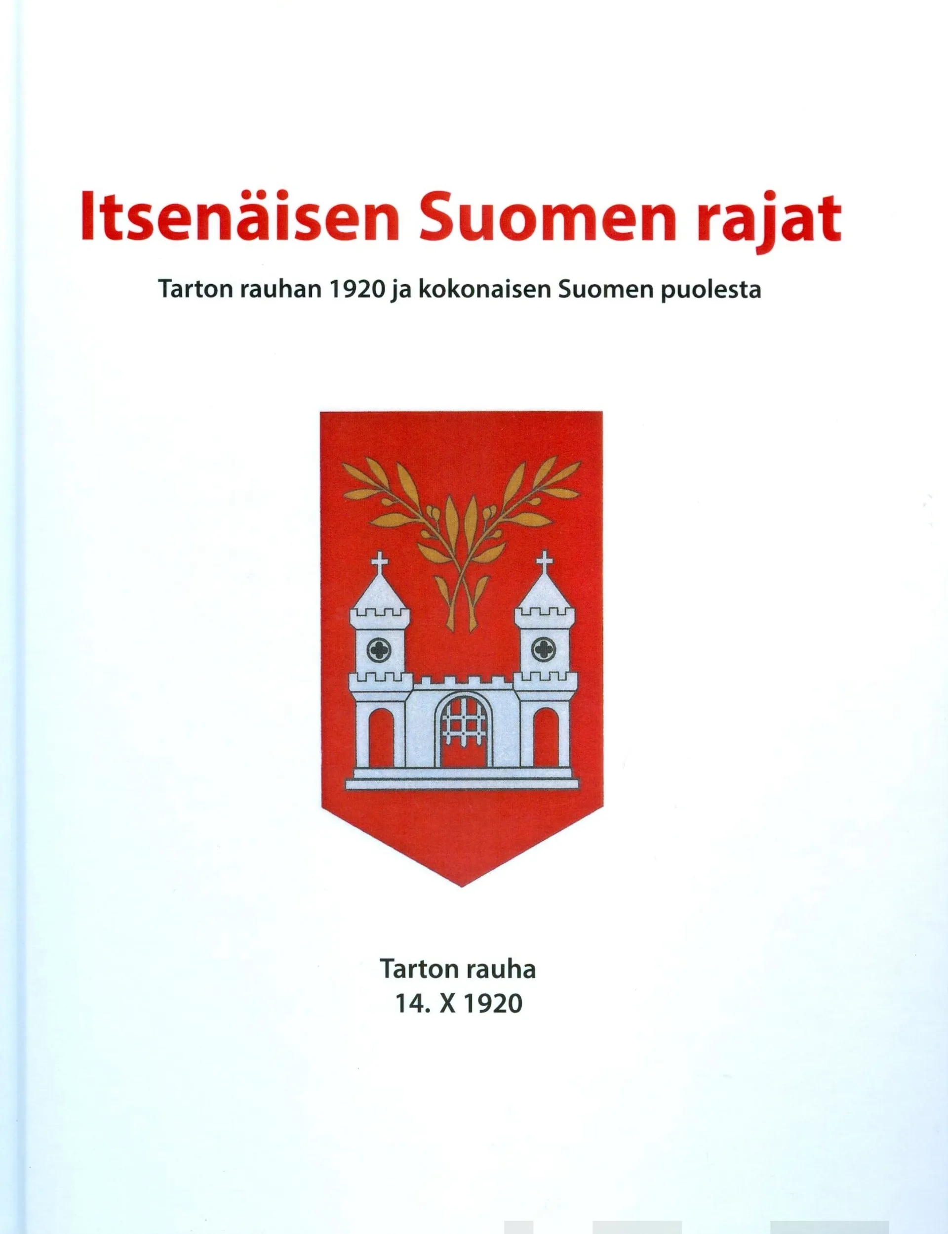 Itsenäisen Suomen rajat - Tarton rauhan 1920 ja kokonaisen Suomen puolesta