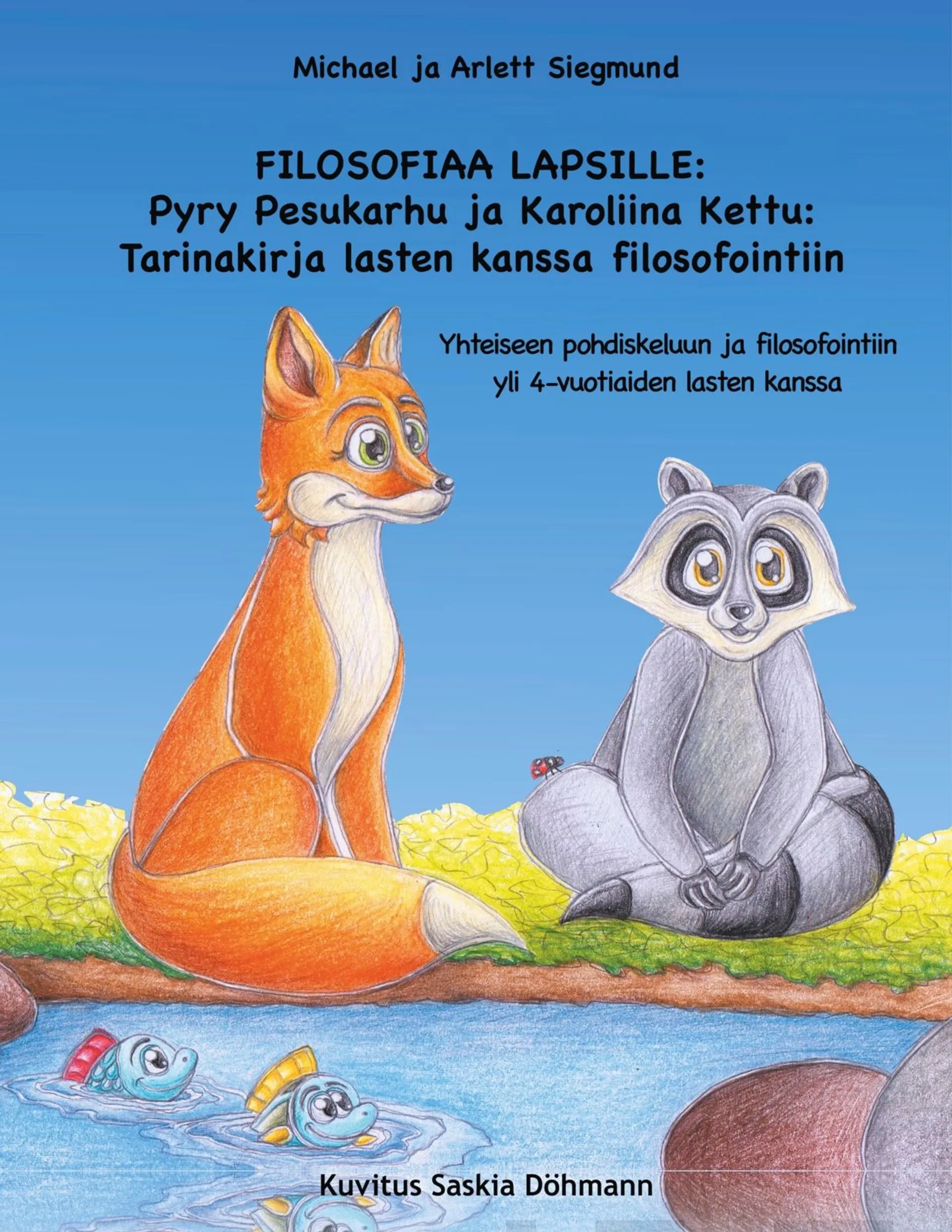 Siegmund, Filosofiaa lapsille: Pyry Pesukarhu ja Karoliina Kettu: Tarinakirja lasten kanssa filosofointiin - Yhteiseen pohdiskeluun ja filosofointiin yli 4-vuotiaiden lasten kanssa