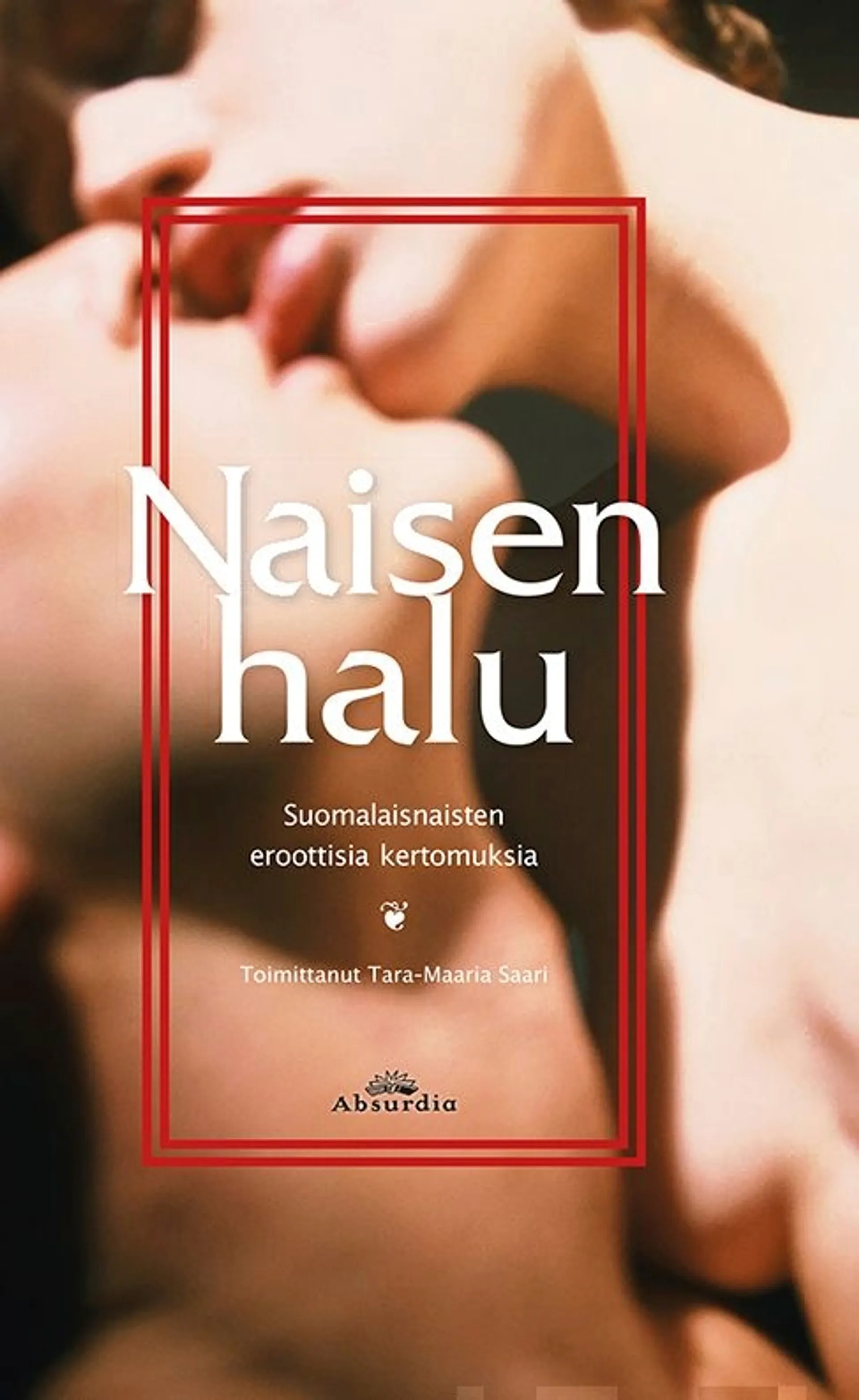 Naisen halu - Suomalaisnaisten eroottisia kertomuksia