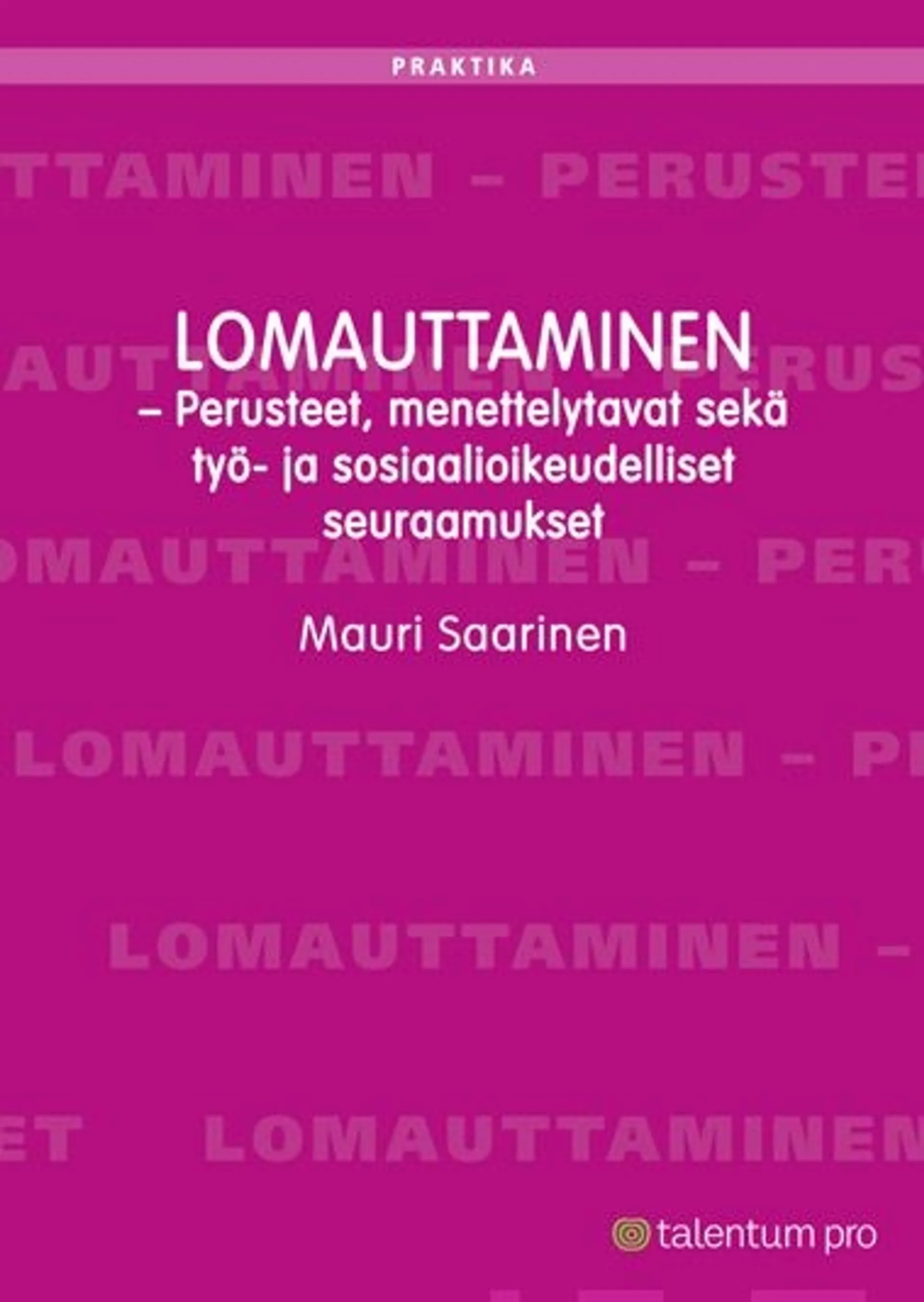 Saarinen, Lomauttaminen - Perusteet, menettelytavat sekä työ- ja sosiaalioikeudelliset seuraamukset