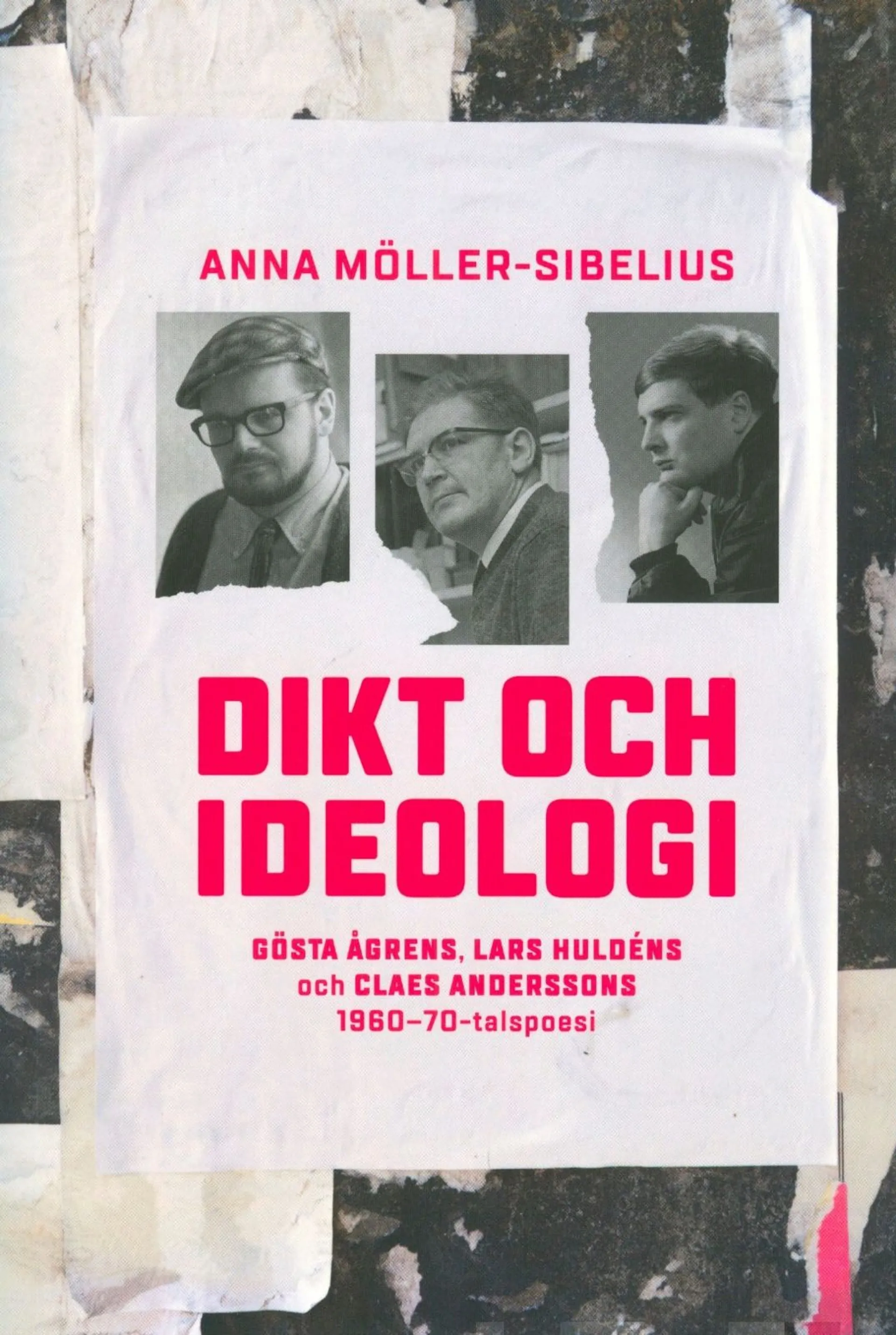 Möller-Sibelius, Dikt och ideologi - Gösta Ågrens, Lars Huldéns och Claes Anderssons 1960-70-talspoesi