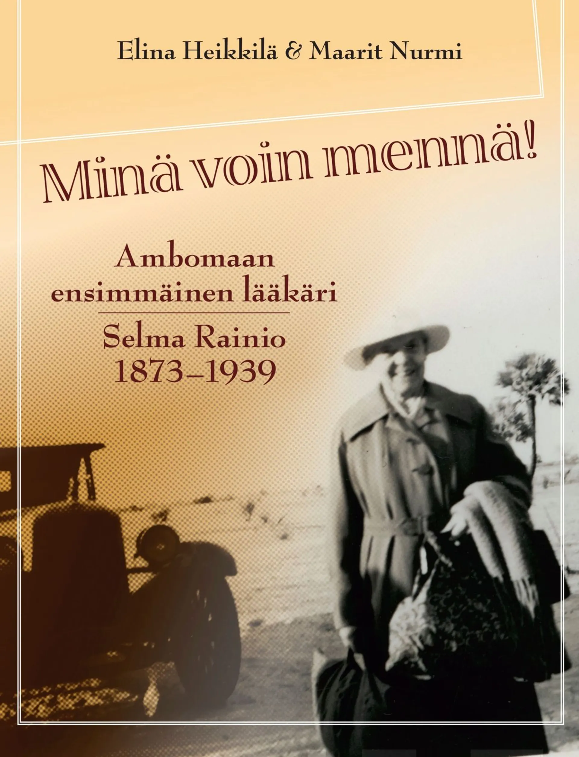 Heikkilä, Minä voin mennä! - Ambomaan ensimmäinen lääkäri Selma Rainio 1873-1939