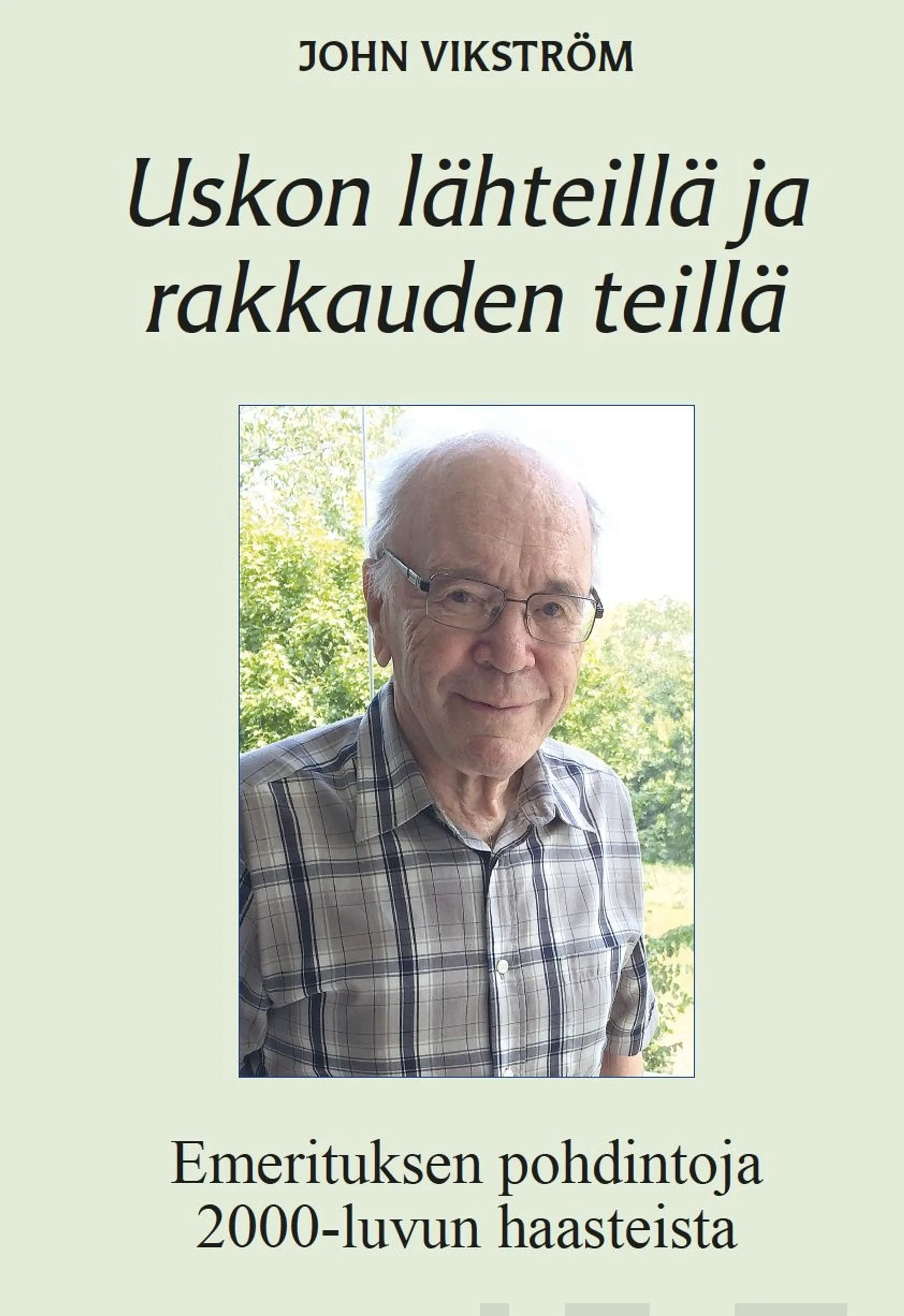 Vikström, Uskon lähteillä ja rakkauden teillä - Emerituksen pohdintoja 2000-luvun haasteista