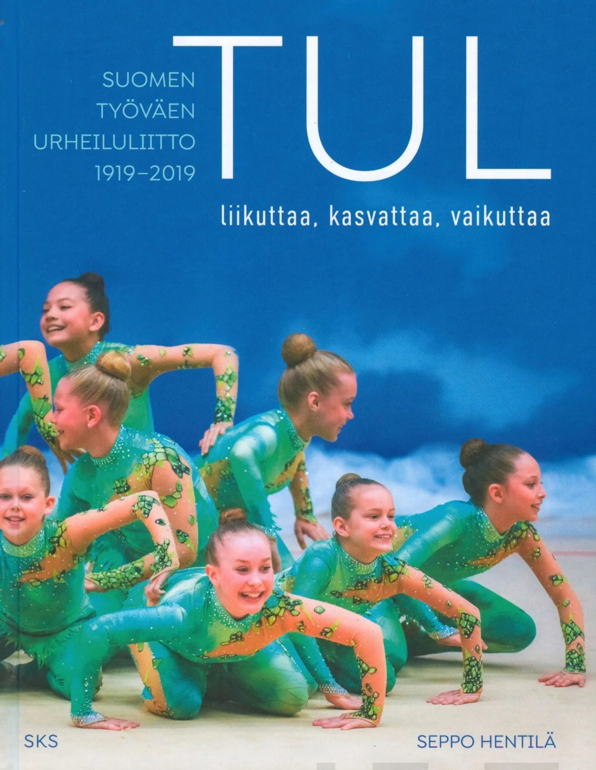 Hentilä, TUL liikuttaa, kasvattaa, vaikuttaa - Suomen Työväen Urheiluliitto 1919 - 2019