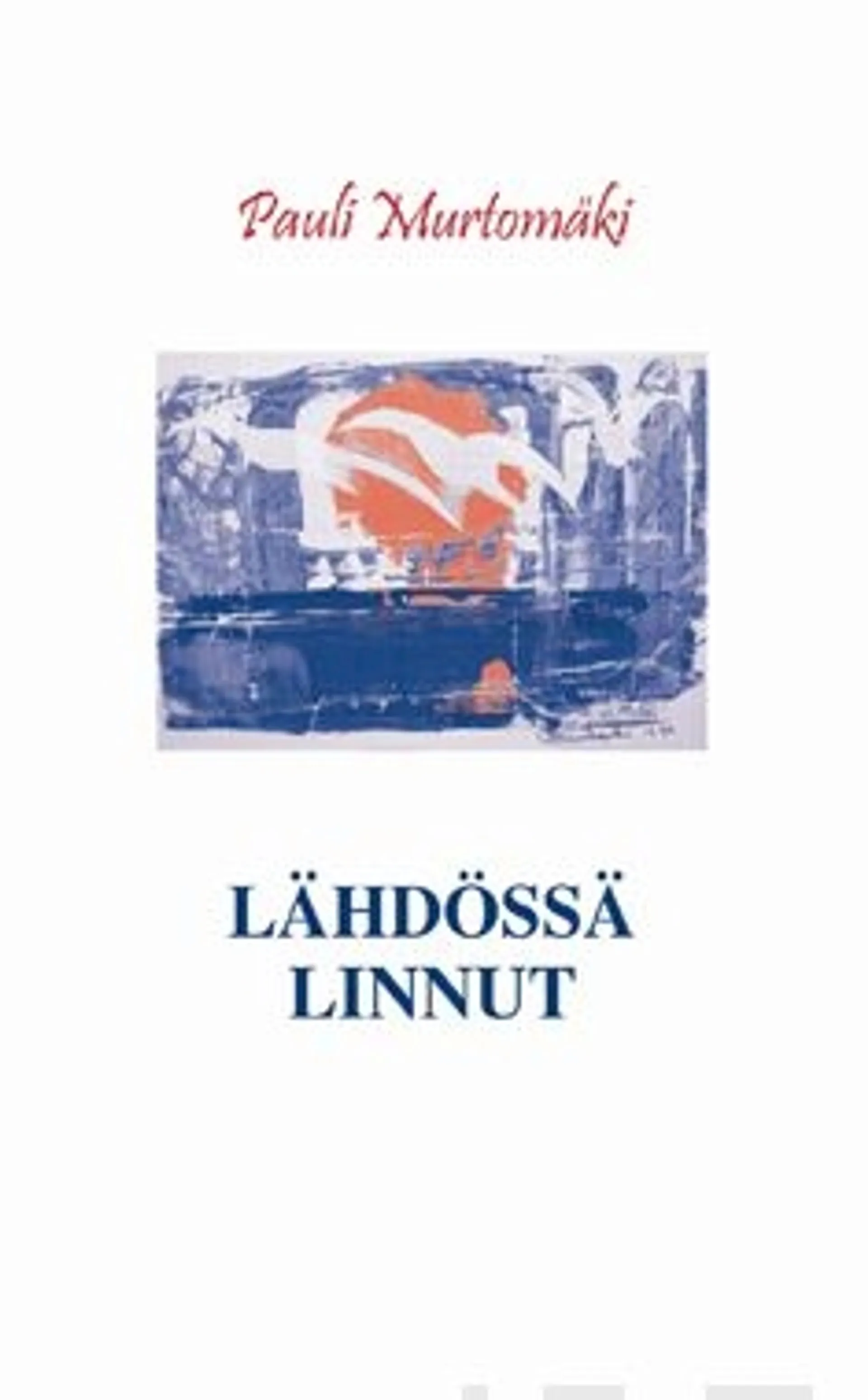 Murtomäki, Lähdössä linnut - runoja 1976-2006