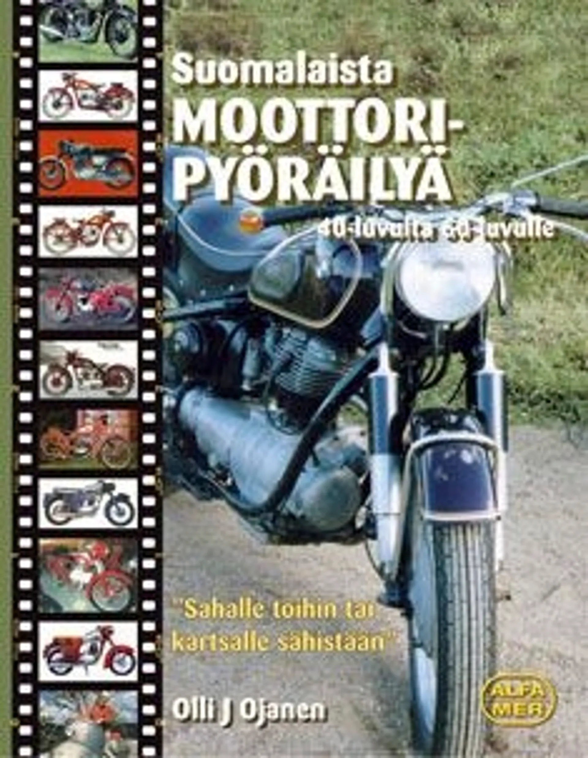 Ojanen, Suomalaista moottoripyöräilyä 40-luvulta 60-luvulle - "Sahalle töihin tai kartsalle sähistään"