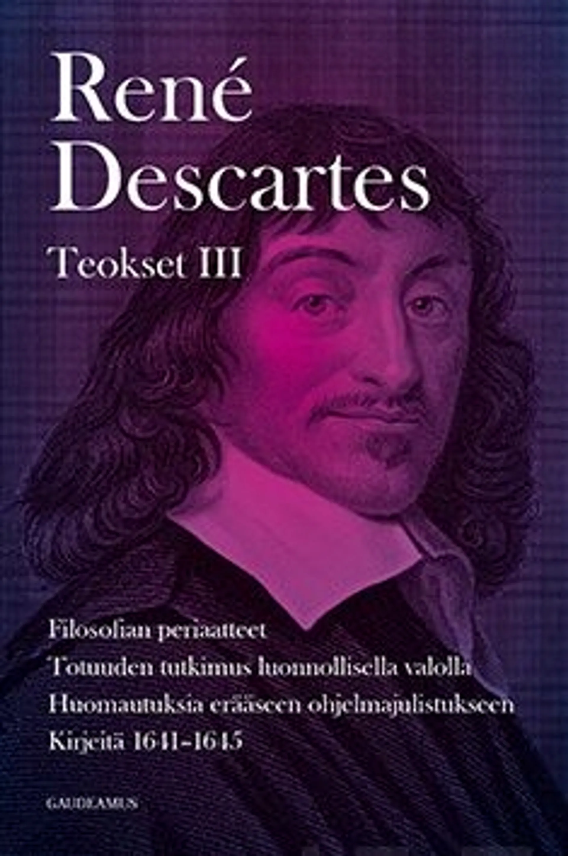 Descartes, Teokset 3 - Filosofian periaatteet : Totuuden tutkimus luonnollisella valolla : Huomautuksia erääeen ohjelmajulistukseen : Kirjeitä 1641-1645