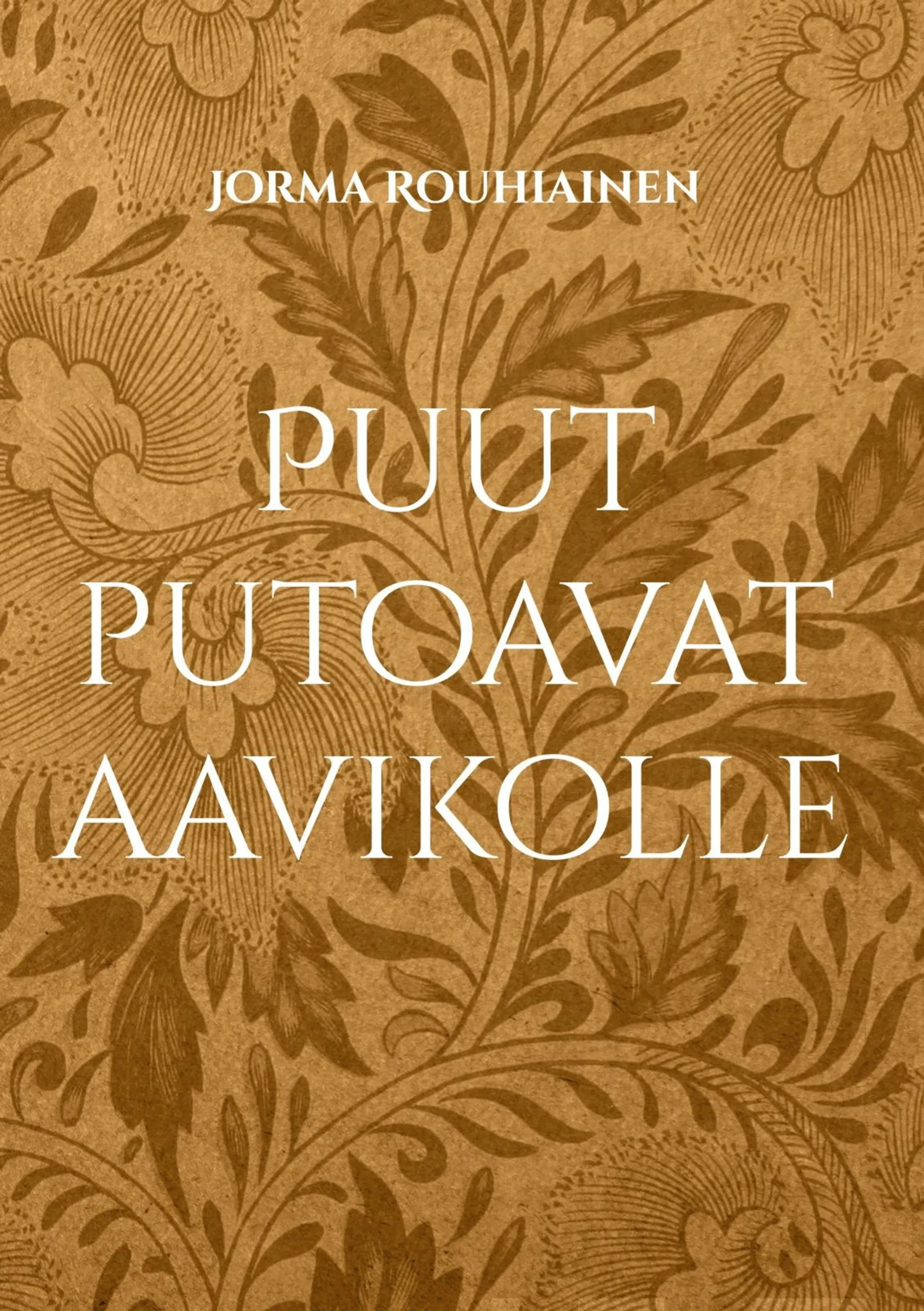 Rouhiainen, Puut putoavat aavikolle - Runoja