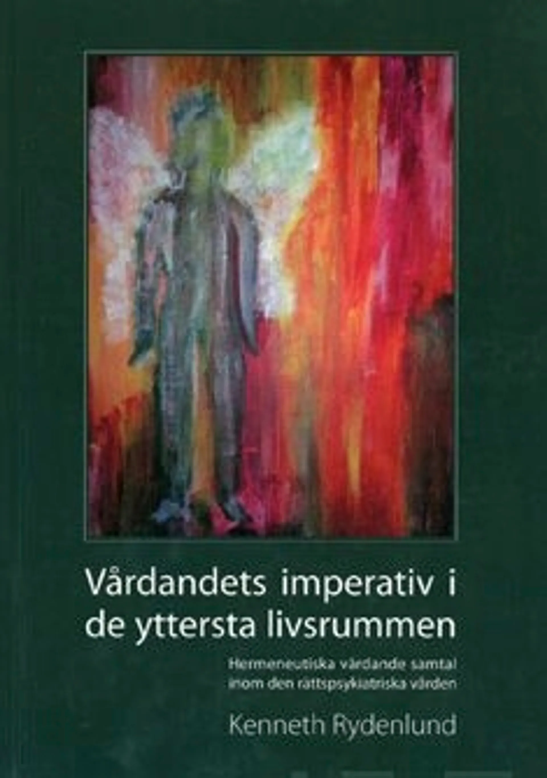 Rydenlund, Vårdandets imperativ i de yttersta livsrummen - hermeneutiska vårdande samtal inom den rättspsykiatriska vården