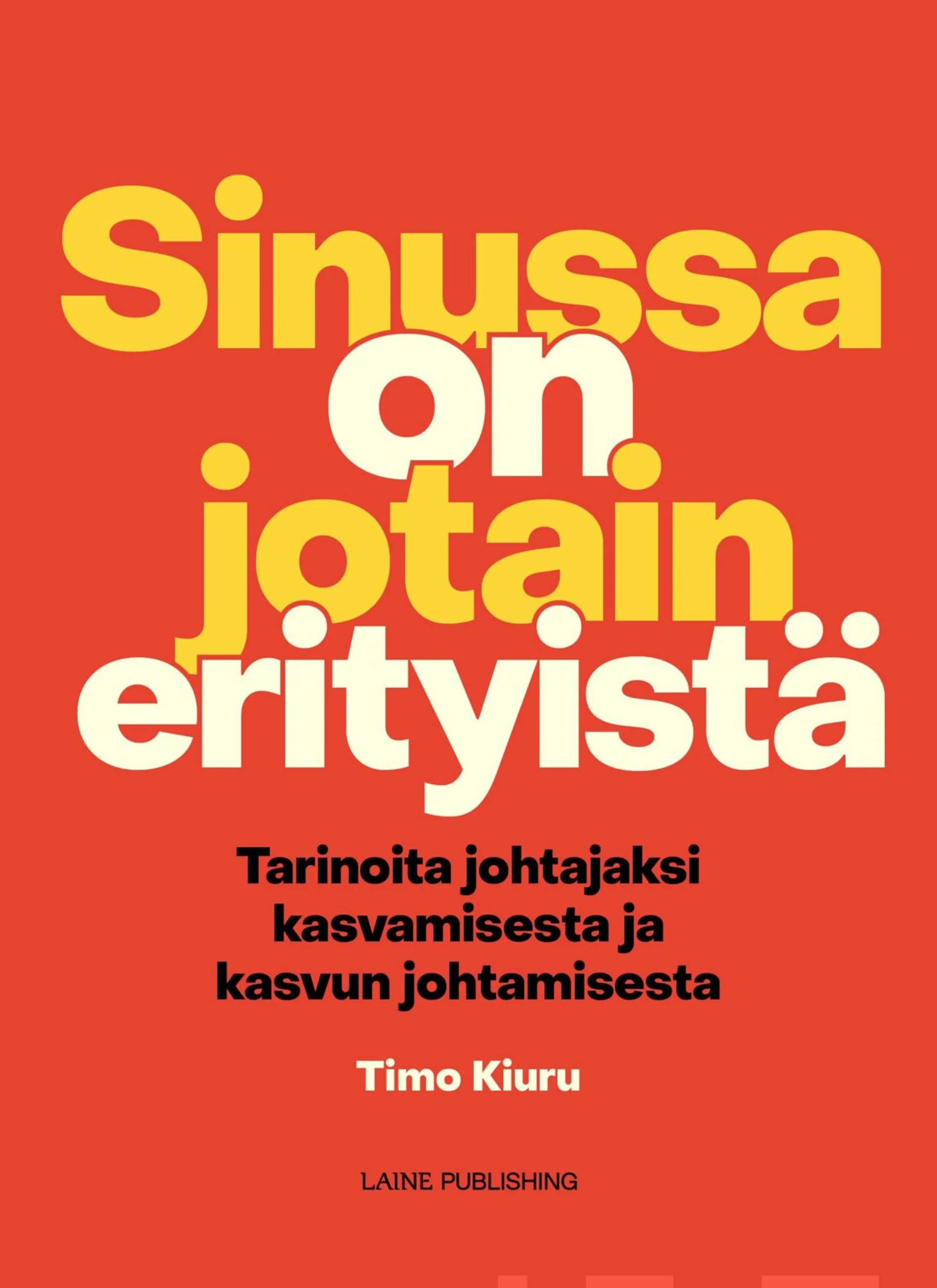 Kiuru, Sinussa on jotain erityistä - Tarinoita johtajaksi kasvamisesta ja kasvun johtamisesta